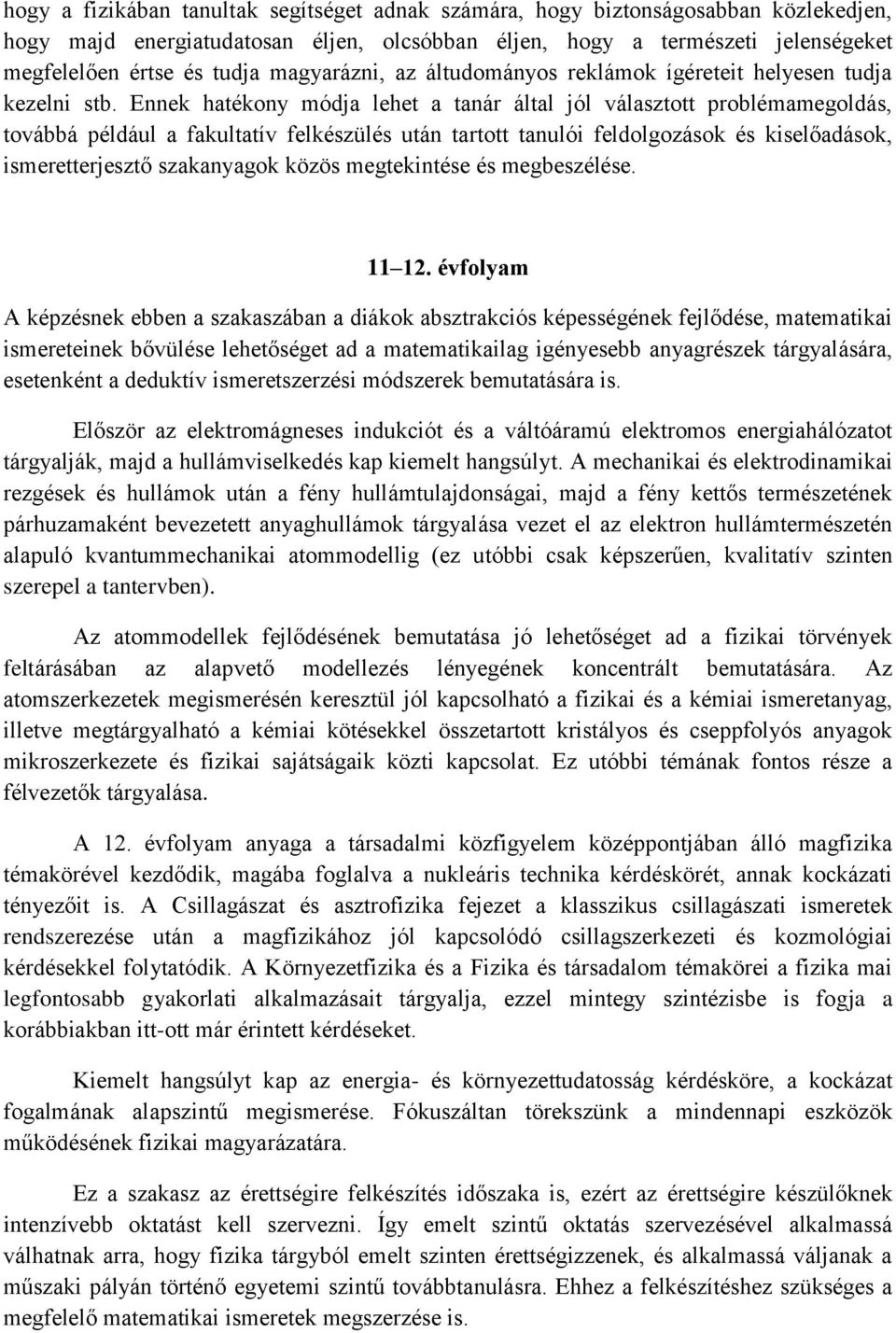 Ennek hatékony módja lehet a tanár által jól választott problémamegoldás, továbbá például a fakultatív felkészülés után tartott tanulói feldolgozások és kiselőadások, ismeretterjesztő szakanyagok