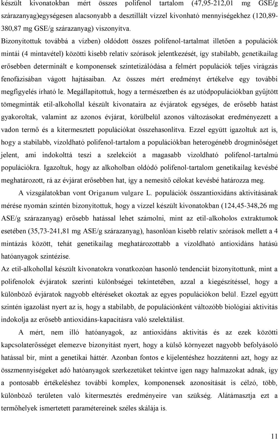 Bizonyítottuk továbbá a vízben) oldódott összes polifenol-tartalmat illetően a populációk mintái (4 mintavétel) közötti kisebb relatív szórások jelentkezését, így stabilabb, genetikailag erősebben