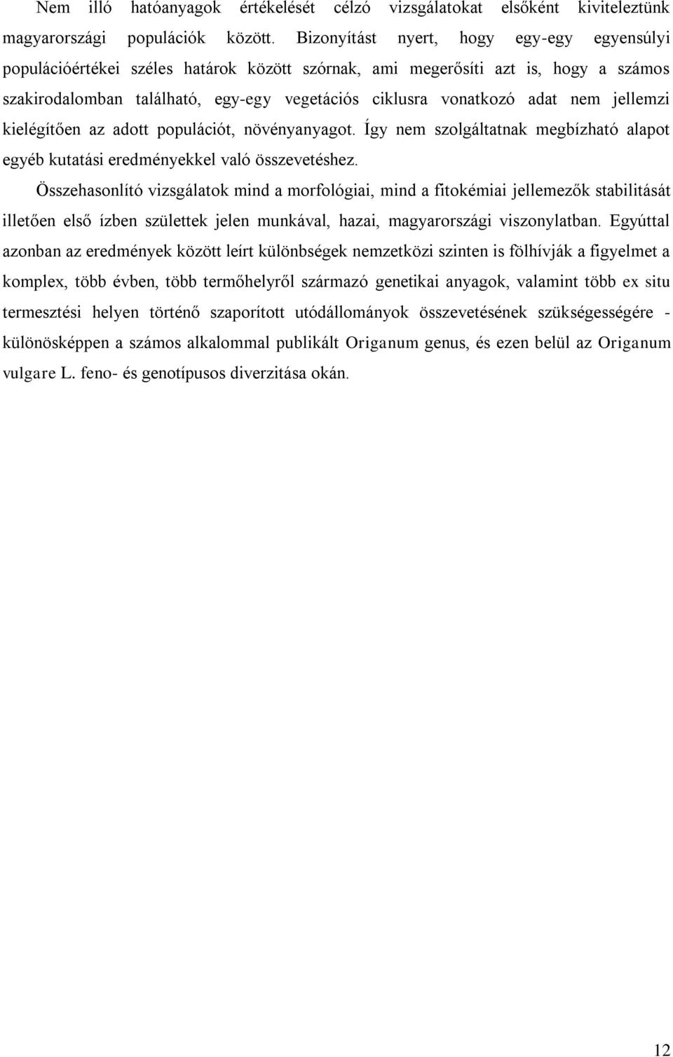 nem jellemzi kielégítően az adott populációt, növényanyagot. Így nem szolgáltatnak megbízható alapot egyéb kutatási eredményekkel való összevetéshez.