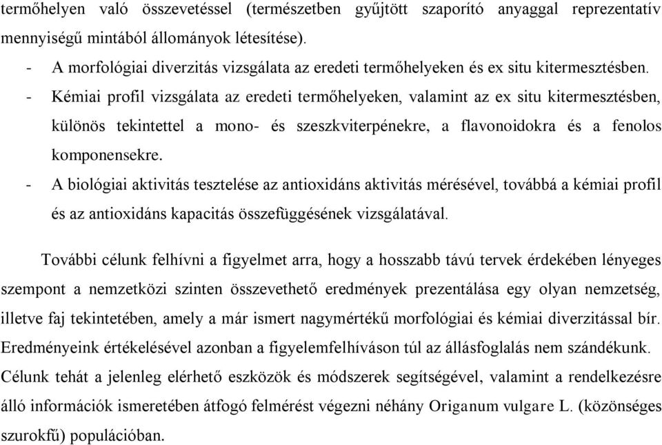 - Kémiai profil vizsgálata az eredeti termőhelyeken, valamint az ex situ kitermesztésben, különös tekintettel a mono- és szeszkviterpénekre, a flavonoidokra és a fenolos komponensekre.