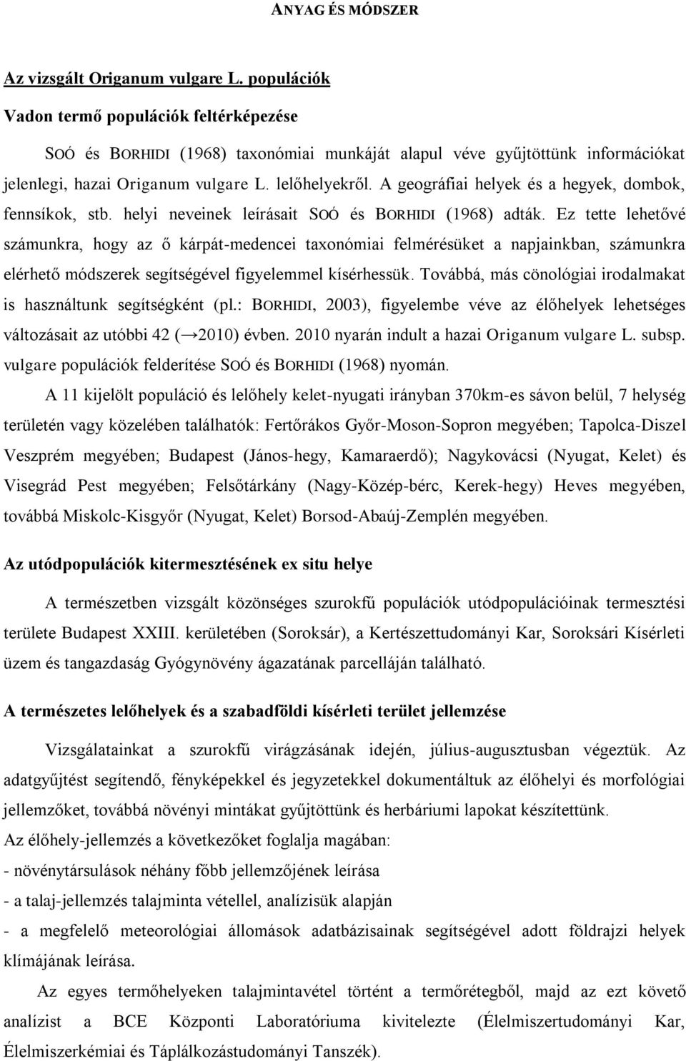 A geográfiai helyek és a hegyek, dombok, fennsíkok, stb. helyi neveinek leírásait SOÓ és BORHIDI (1968) adták.