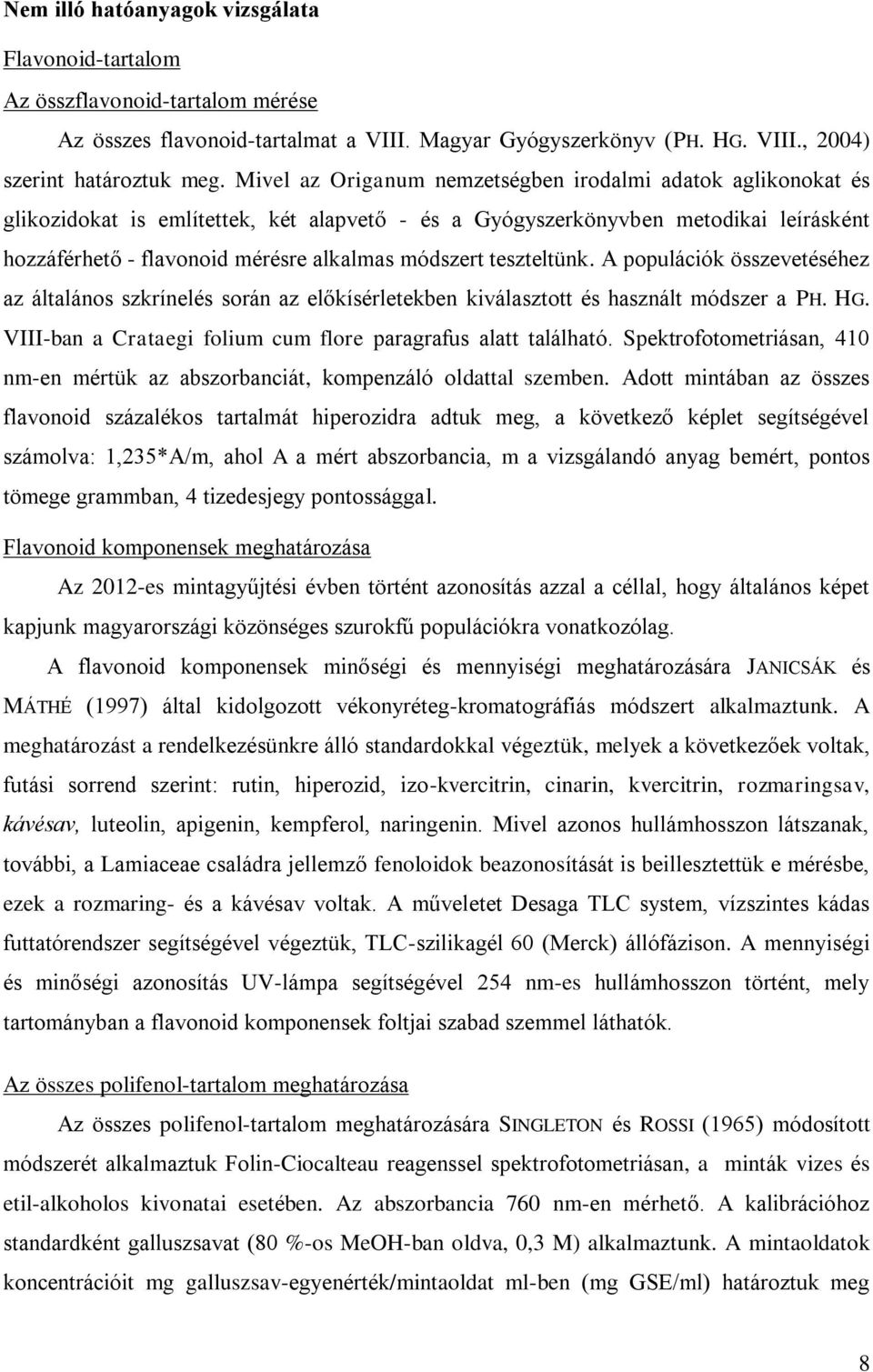 teszteltünk. A populációk összevetéséhez az általános szkrínelés során az előkísérletekben kiválasztott és használt módszer a PH. HG. VIII-ban a Crataegi folium cum flore paragrafus alatt található.