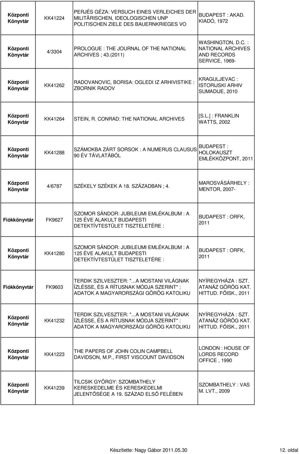 : NATIONAL ARCHIVES AND RECORDS SERVICE, 1969- KK41262 RADOVANOVIC, BORISA: OGLEDI IZ ARHIVISTIKE : ZBORNIK RADOV KRAGULJEVAC : ISTORIJSKI ARHIV SUMADIJE, 2010 KK41264 STEIN, R.