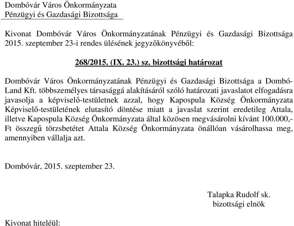 Önkormányzata Képviselő-testületének elutasító döntése miatt a javaslat szerint eredetileg Attala, illetve Kapospula Község Önkormányzata