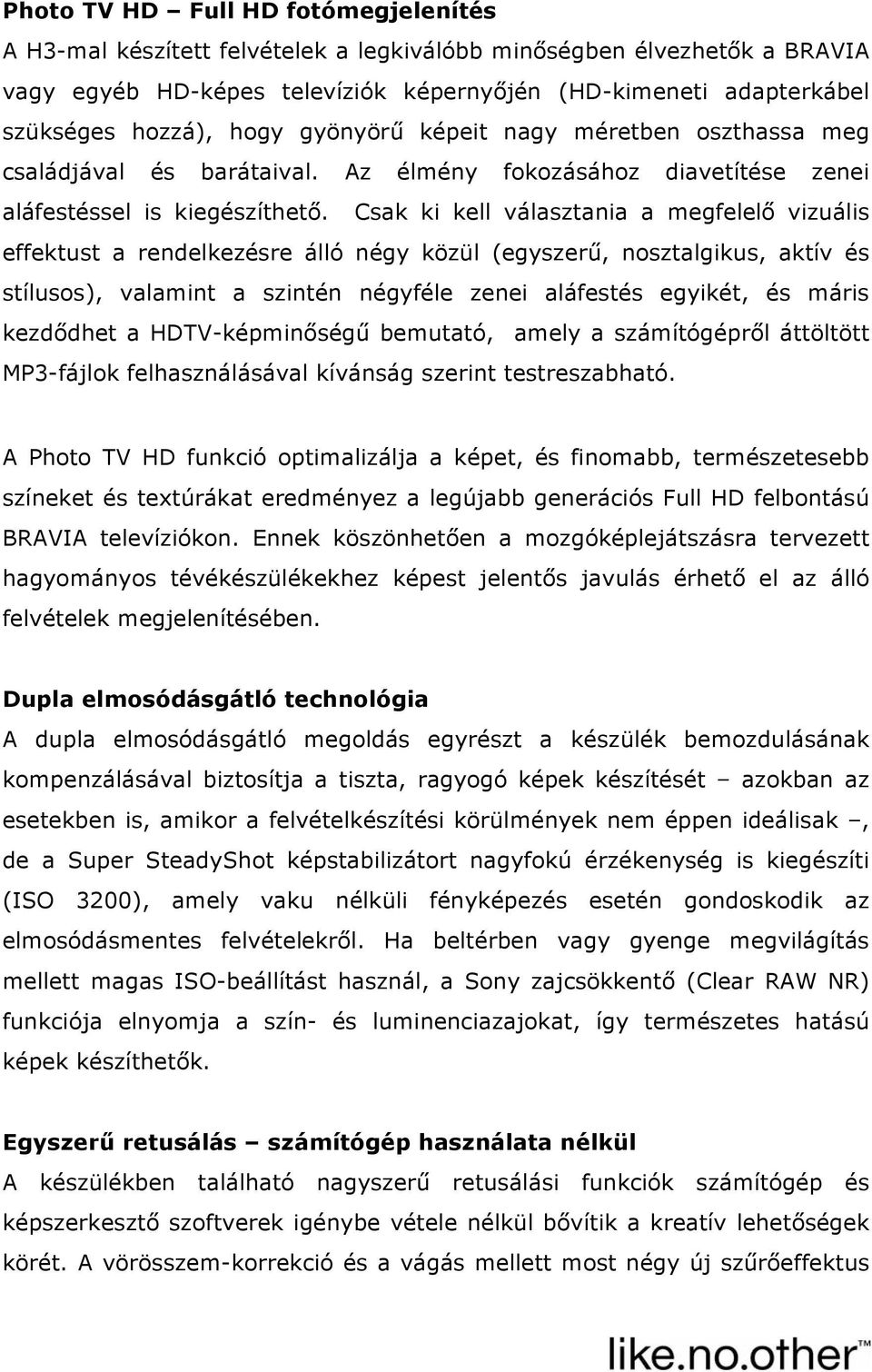 Csak ki kell választania a megfelelő vizuális effektust a rendelkezésre álló négy közül (egyszerű, nosztalgikus, aktív és stílusos), valamint a szintén négyféle zenei aláfestés egyikét, és máris