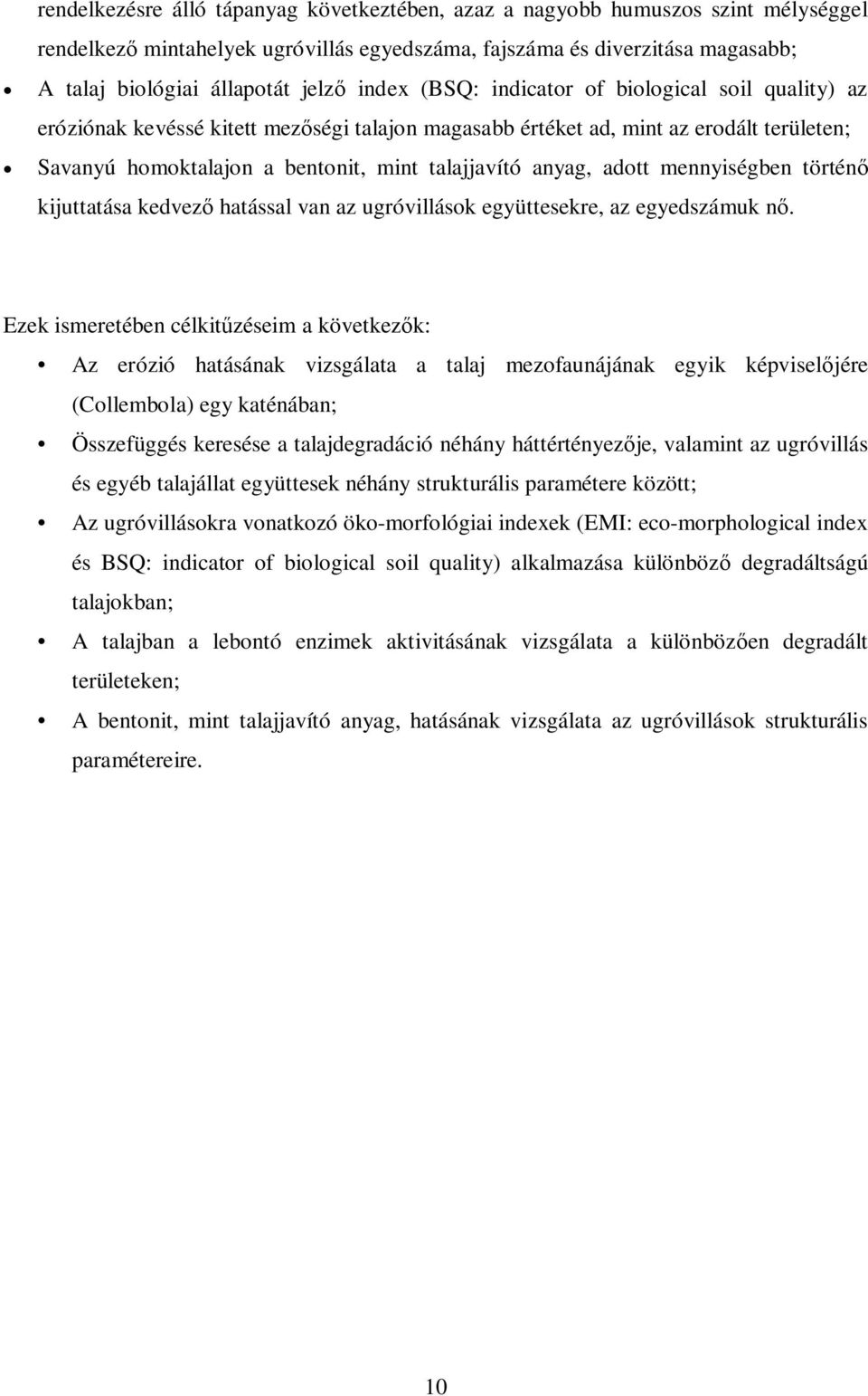 adott mennyiségben történő kijuttatása kedvező hatással van az ugróvillások együttesekre, az egyedszámuk nő.