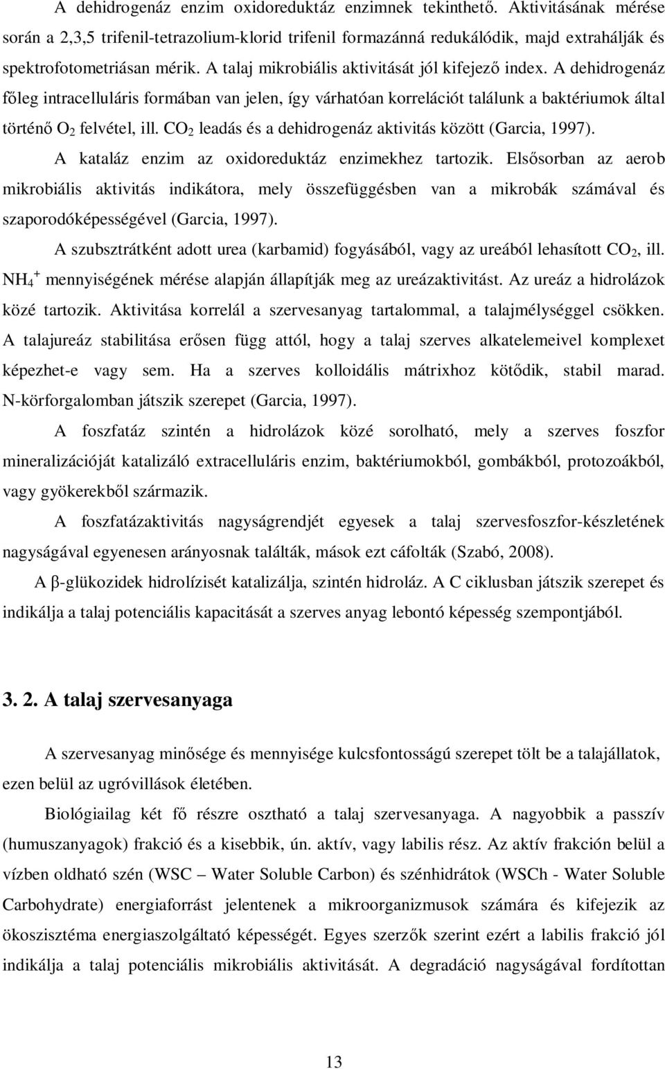 CO 2 leadás és a dehidrogenáz aktivitás között (Garcia, 1997). A kataláz enzim az oxidoreduktáz enzimekhez tartozik.