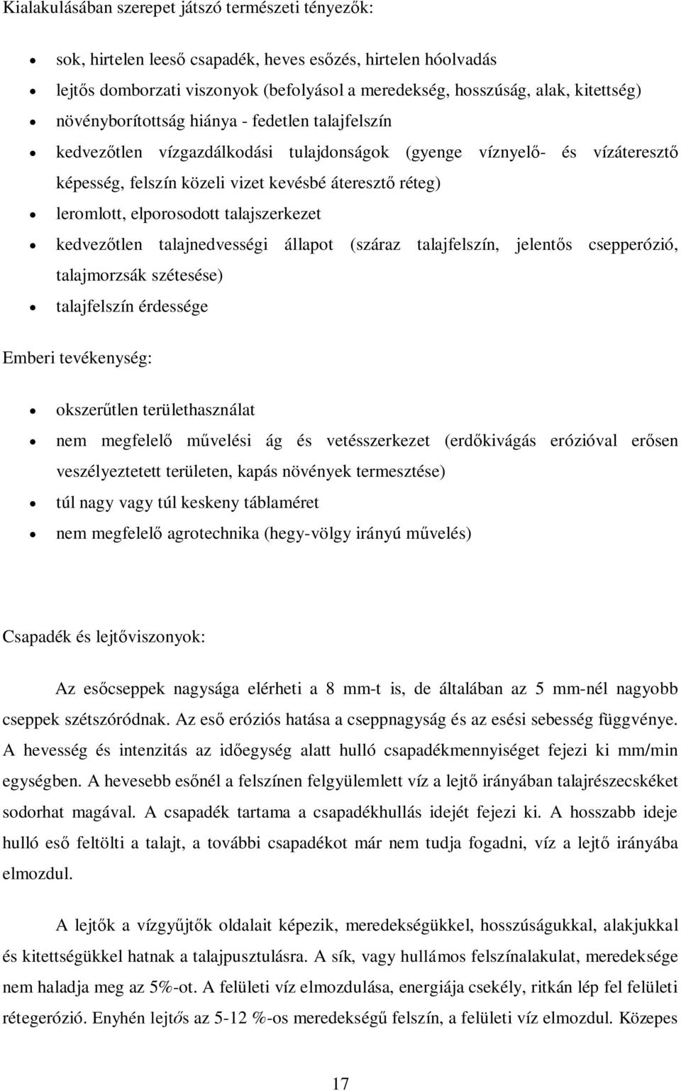 elporosodott talajszerkezet kedvezőtlen talajnedvességi állapot (száraz talajfelszín, jelentős csepperózió, talajmorzsák szétesése) talajfelszín érdessége Emberi tevékenység: okszerűtlen