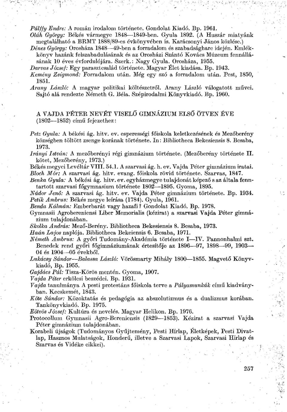 Emlékkönyv hazánk felszabadulásának és az Orosházi Szántó Kovács Múzeum fennállásának 10 éves évfordulójára. Szerk. : Nagy Gyula. Orosháza, 1955. Darvas József: Egy parasztcsalád története.