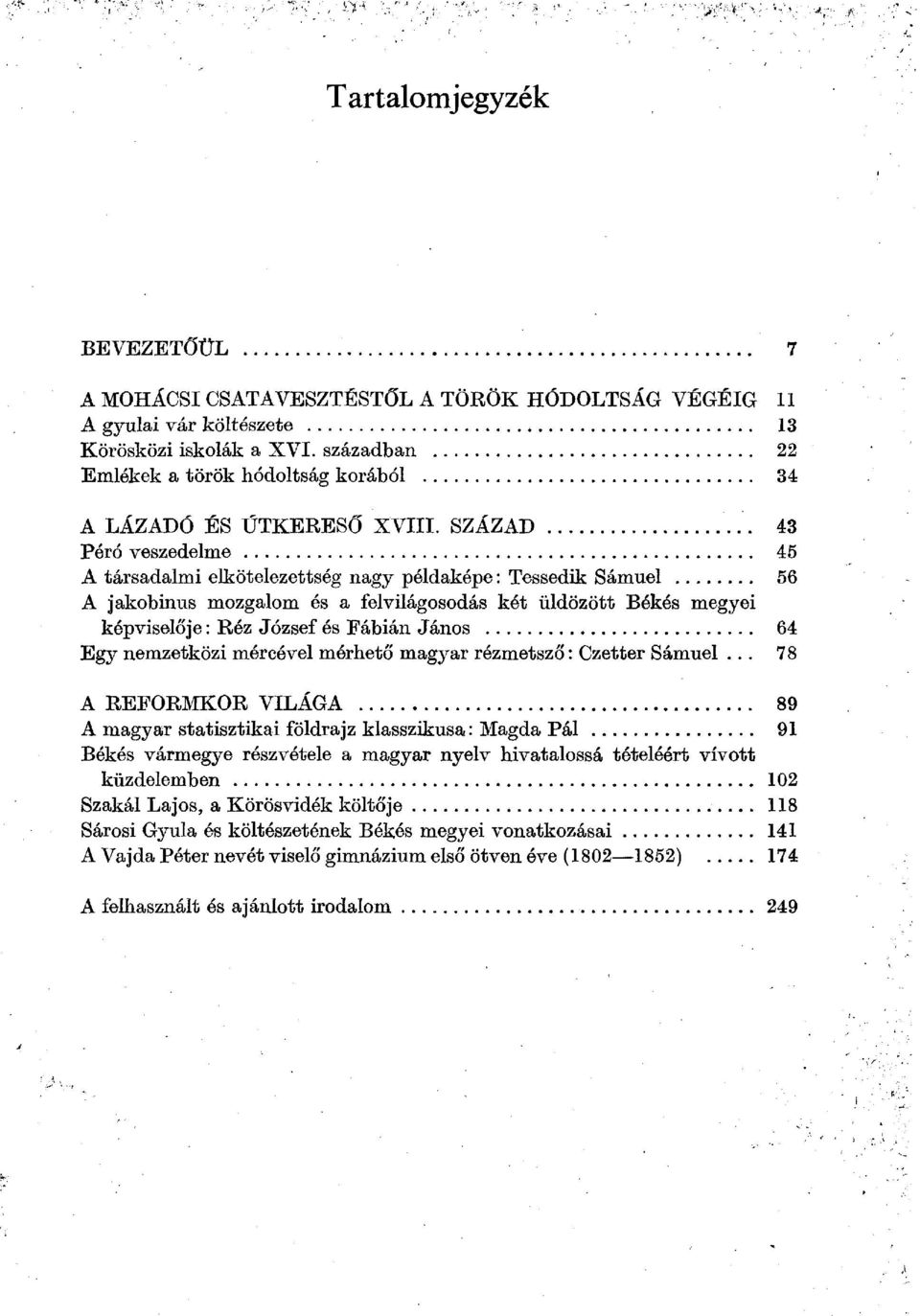 SZÁZAD 43 Péró veszedelme 45 A társadalmi elkötelezettség nagy példaképe : Tessedik Sámuel 56 A jakobinus mozgalom és a felvilágosodás két üldözött Békés megyei képviselője : Réz József és Fábián