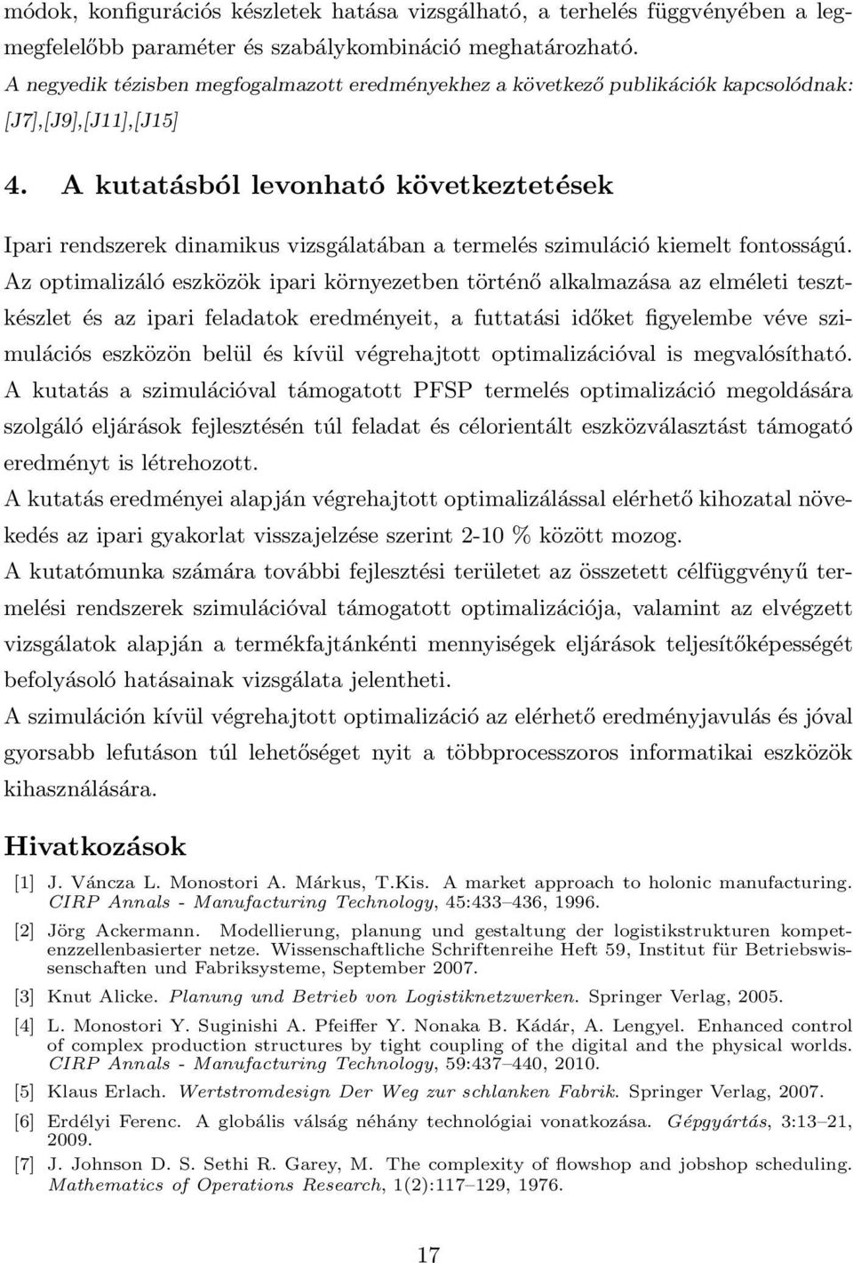 A kutatásból levonható következtetések Ipari rendszerek dinamikus vizsgálatában a termelés szimuláció kiemelt fontosságú.