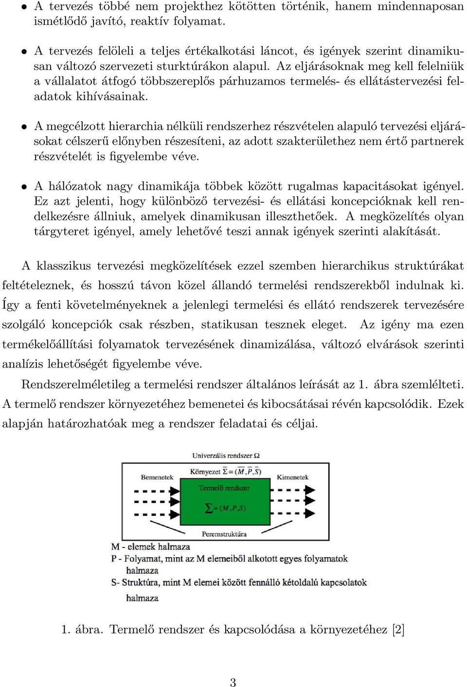 Az eljárásoknak meg kell felelniük a vállalatot átfogó többszereplős párhuzamos termelés- és ellátástervezési feladatok kihívásainak.