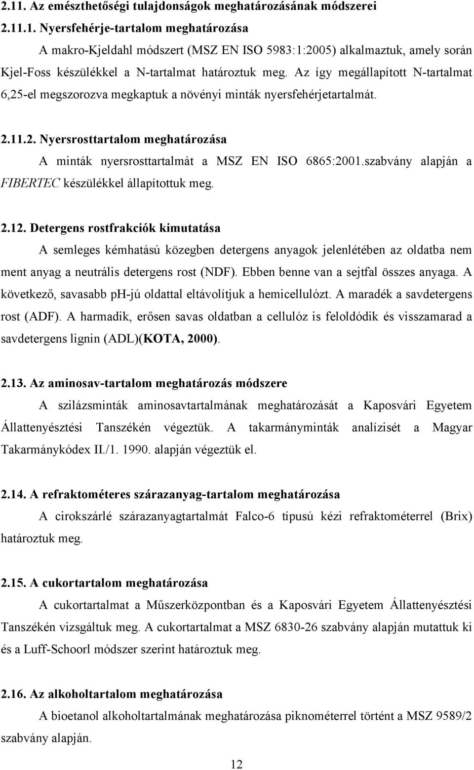 szabvány alapján a FIBERTEC készülékkel állapítottuk meg. 2.12.