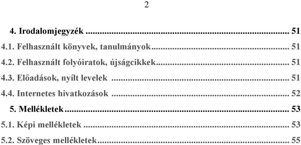 Előadások, nyílt levelek... 51 4.4. Internetes hivatkozások... 52 5.