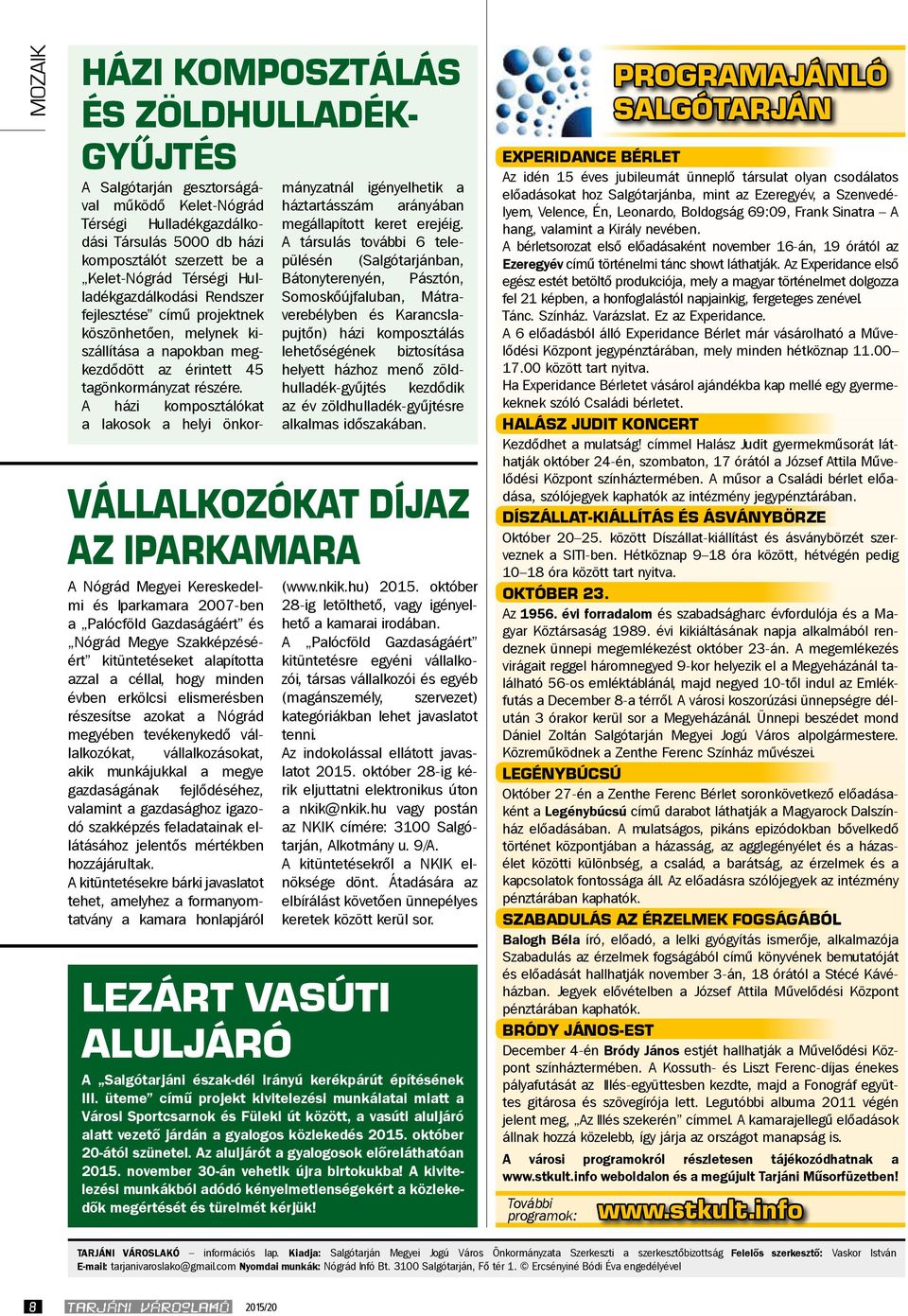 A házi komposztálókat a lakosok a helyi önkormányzatnál igényelhetik a háztartásszám arányában megállapított keret erejéig.