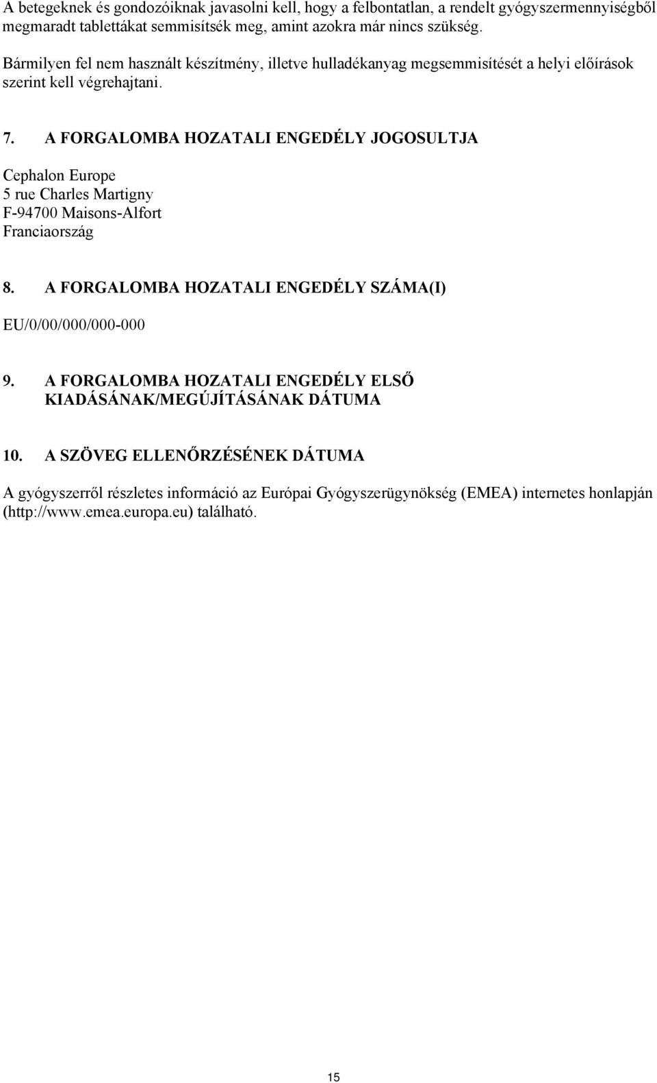 A FORGALOMBA HOZATALI ENGEDÉLY JOGOSULTJA Cephalon Europe 5 rue Charles Martigny F-94700 Maisons-Alfort Franciaország 8.