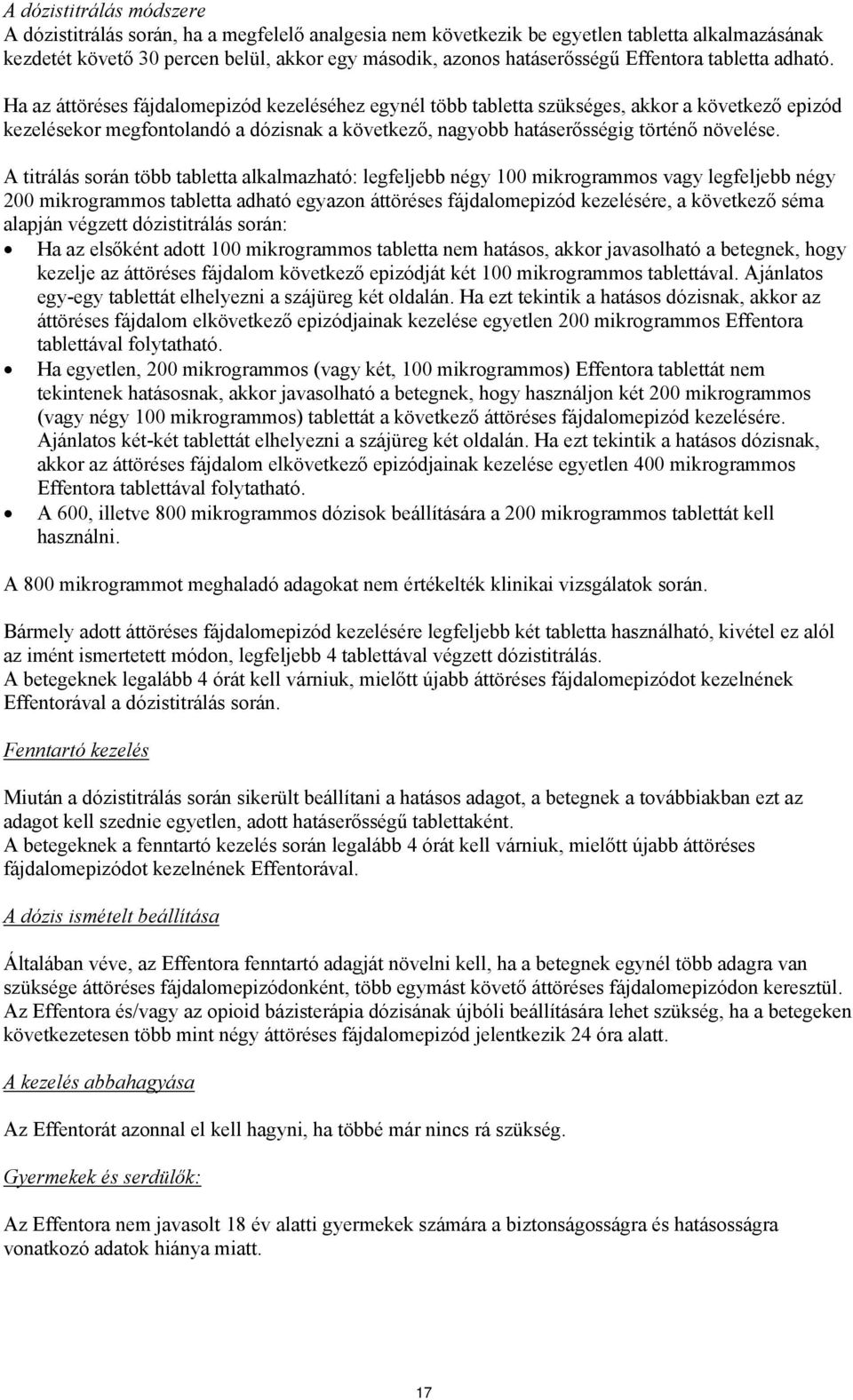 Ha az áttöréses fájdalomepizód kezeléséhez egynél több tabletta szükséges, akkor a következő epizód kezelésekor megfontolandó a dózisnak a következő, nagyobb hatáserősségig történő növelése.