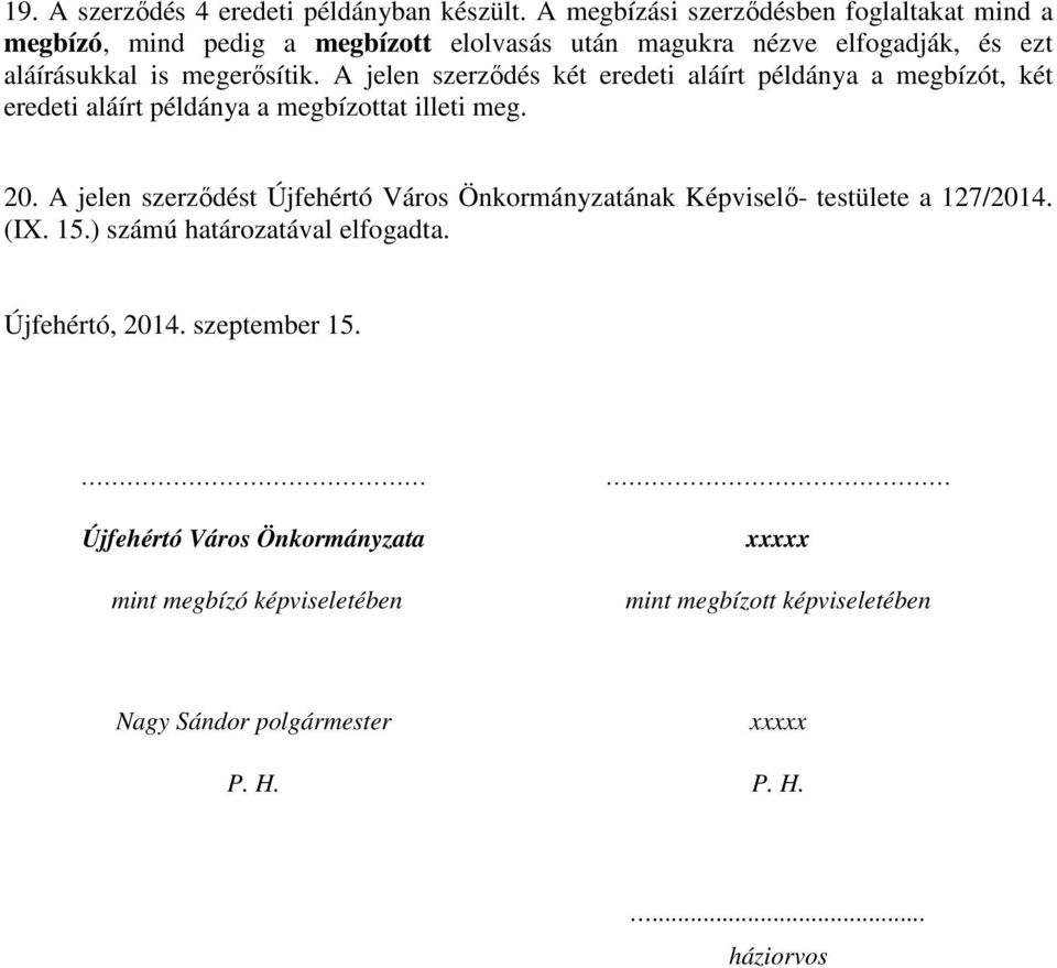 A jelen szerződés két eredeti aláírt példánya a megbízót, két eredeti aláírt példánya a megbízottat illeti meg. 20.