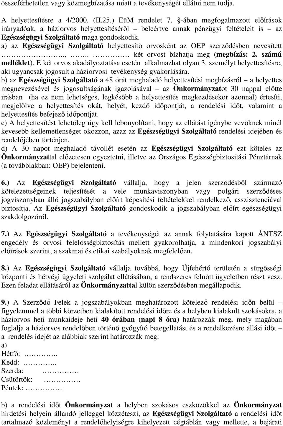 a) az Egészségügyi Szolgáltató helyettesítő orvosként az OEP szerződésben nevesített..,.. két orvost bízhatja meg (megbízás: 2. számú melléklet).