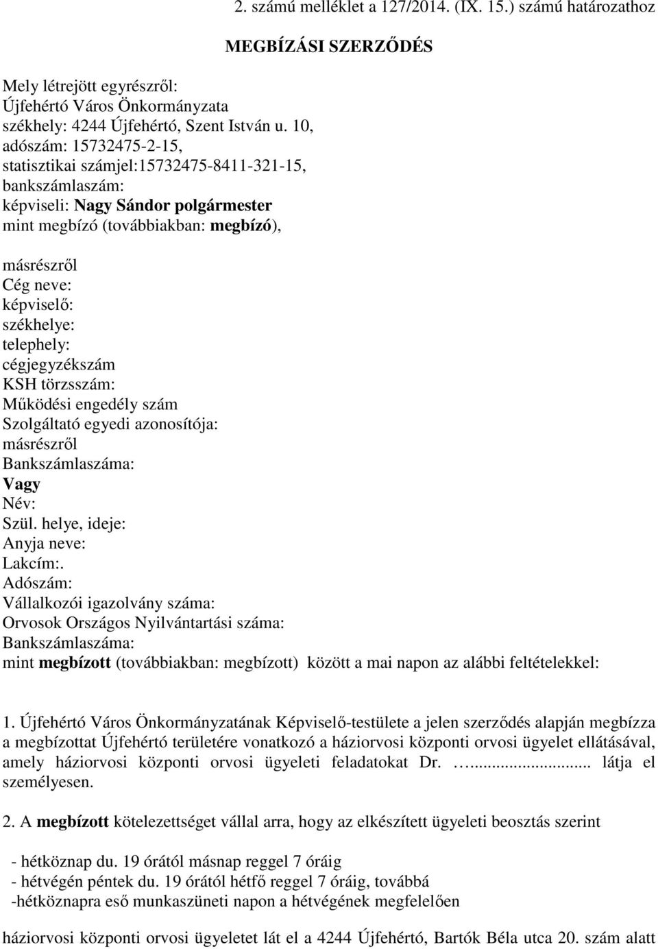 32475-2-15, statisztikai számjel:15732475-8411-321-15, bankszámlaszám: képviseli: Nagy Sándor polgármester mint megbízó (továbbiakban: megbízó), 2. számú melléklet a 127/2014. (IX. 15.
