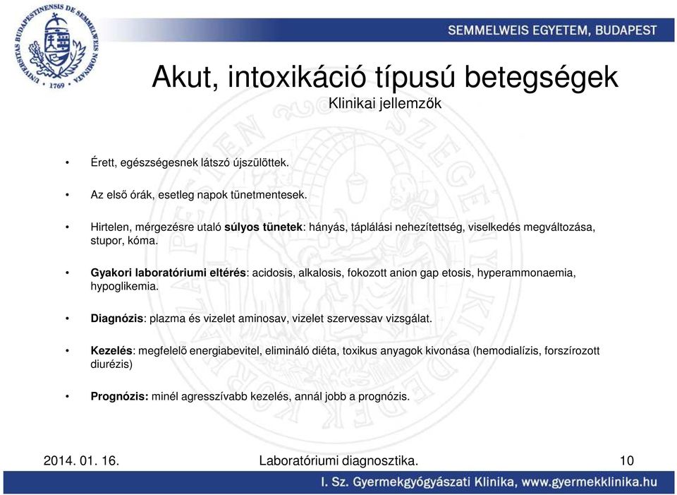 Gyakori laboratóriumi eltérés: acidosis, alkalosis, fokozott anion gap etosis, hyperammonaemia, hypoglikemia.