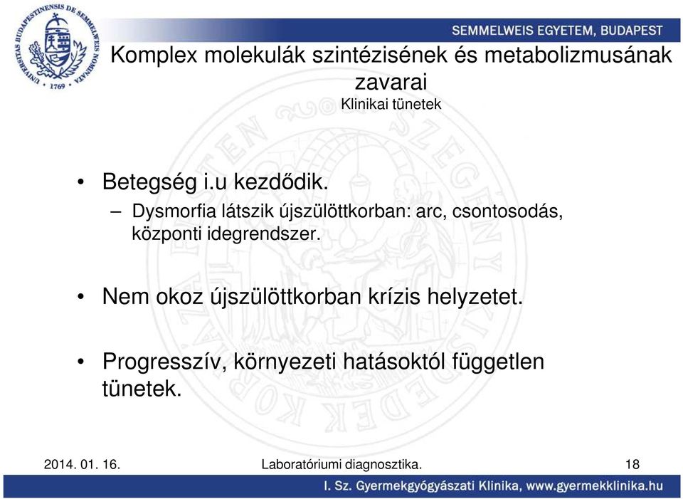 Dysmorfia látszik újszülöttkorban: arc, csontosodás, központi