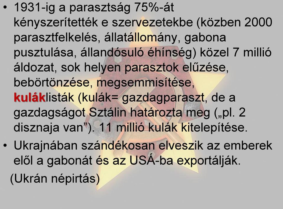 megsemmisítése, kuláklisták (kulák= gazdagparaszt, de a gazdagságot Sztálin határozta meg ( pl. 2 disznaja van ).