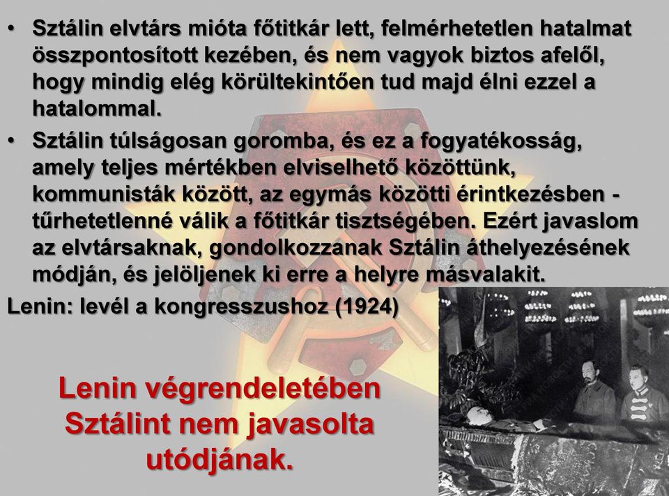 Sztálin túlságosan goromba, és ez a fogyatékosság, amely teljes mértékben elviselhető közöttünk, kommunisták között, az egymás közötti