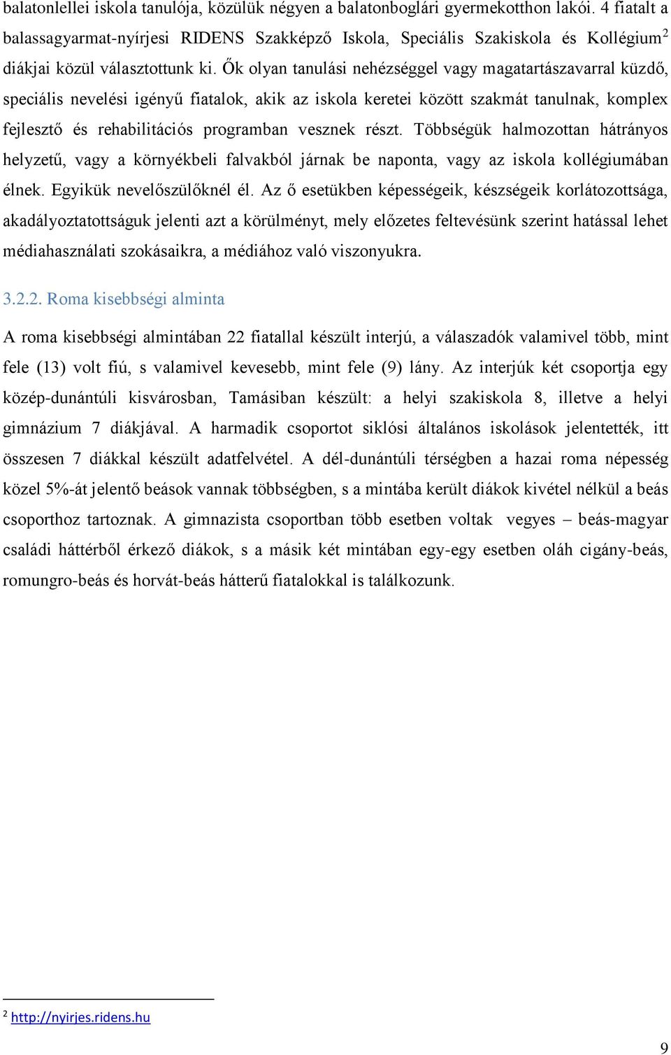 Ők olyan tanulási nehézséggel vagy magatartászavarral küzdő, speciális nevelési igényű fiatalok, akik az iskola keretei között szakmát tanulnak, komplex fejlesztő és rehabilitációs programban vesznek