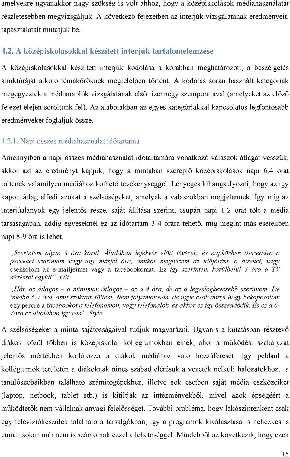 A középiskolásokkal készített interjúk tartalomelemzése A középiskolásokkal készített interjúk kódolása a korábban meghatározott, a beszélgetés struktúráját alkotó témaköröknek megfelelően történt.