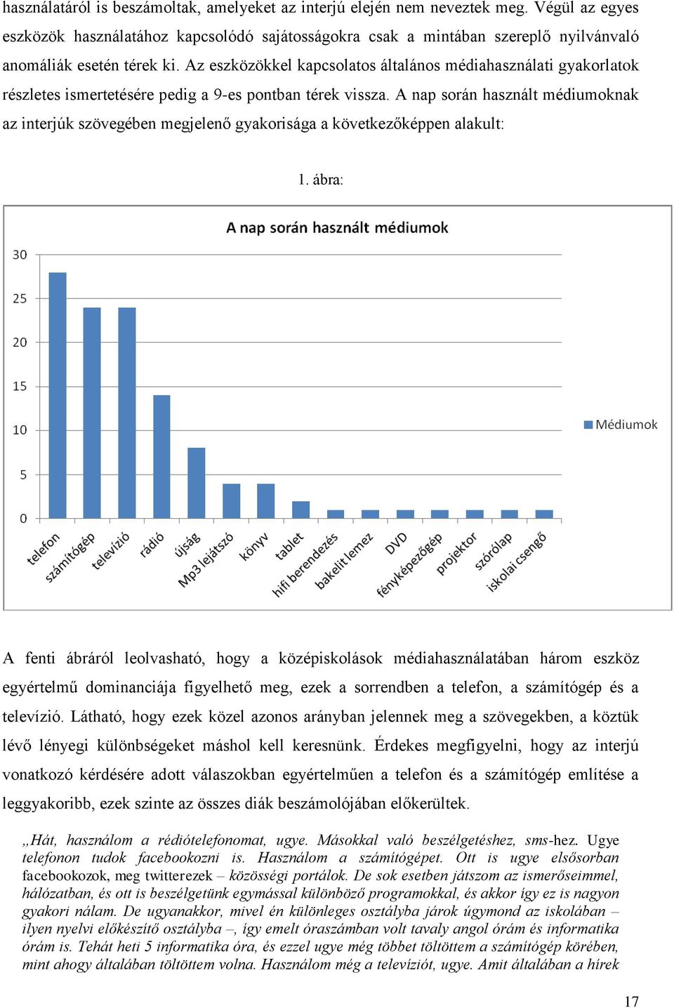 Az eszközökkel kapcsolatos általános médiahasználati gyakorlatok részletes ismertetésére pedig a 9-es pontban térek vissza.