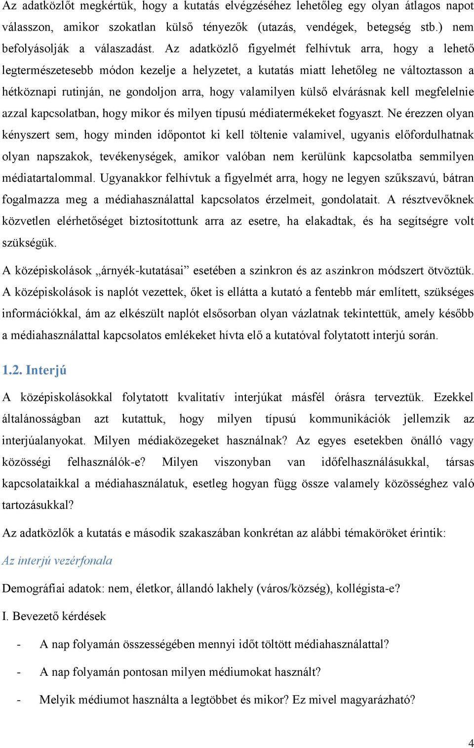 külső elvárásnak kell megfelelnie azzal kapcsolatban, hogy mikor és milyen típusú médiatermékeket fogyaszt.