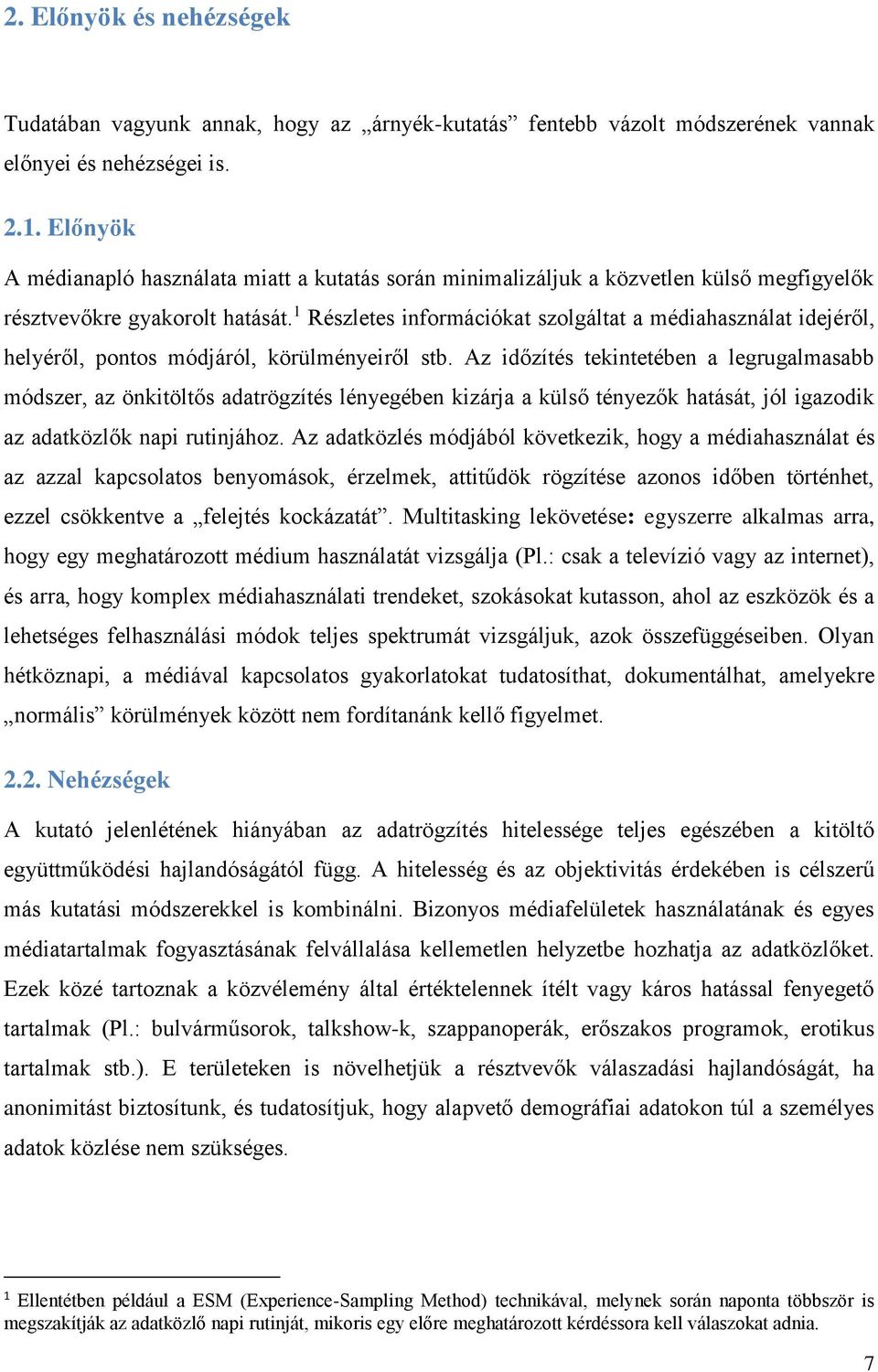 1 Részletes információkat szolgáltat a médiahasználat idejéről, helyéről, pontos módjáról, körülményeiről stb.