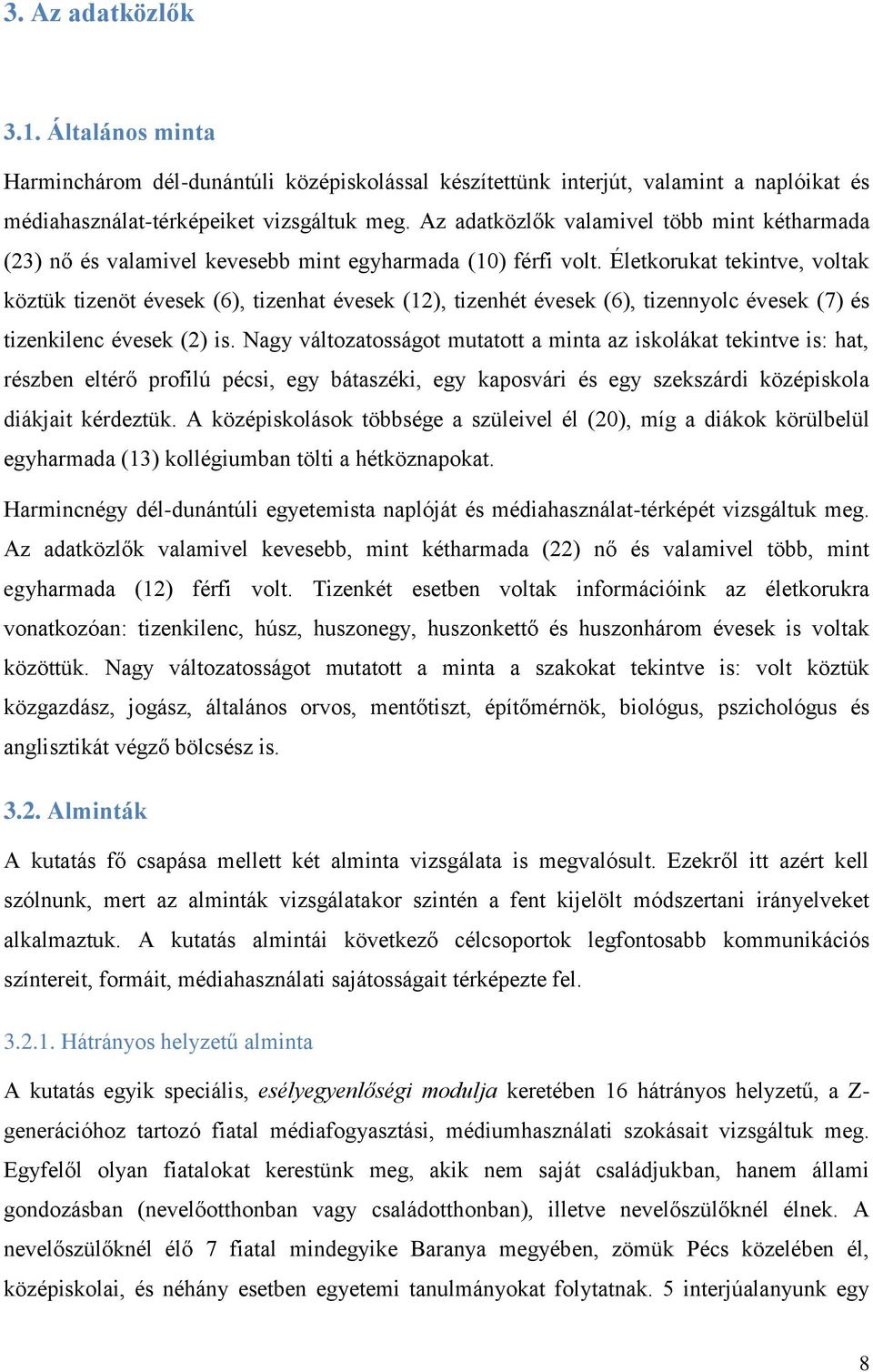 Életkorukat tekintve, voltak köztük tizenöt évesek (6), tizenhat évesek (12), tizenhét évesek (6), tizennyolc évesek (7) és tizenkilenc évesek (2) is.