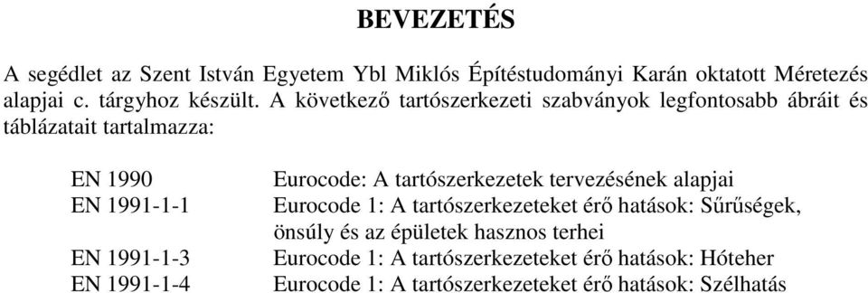 1991-1-4 Eurocode: A tartószerkezetek tervezésének alapjai Eurocode 1: A tartószerkezeteket érő hatások: Sűrűségek, önsúly és