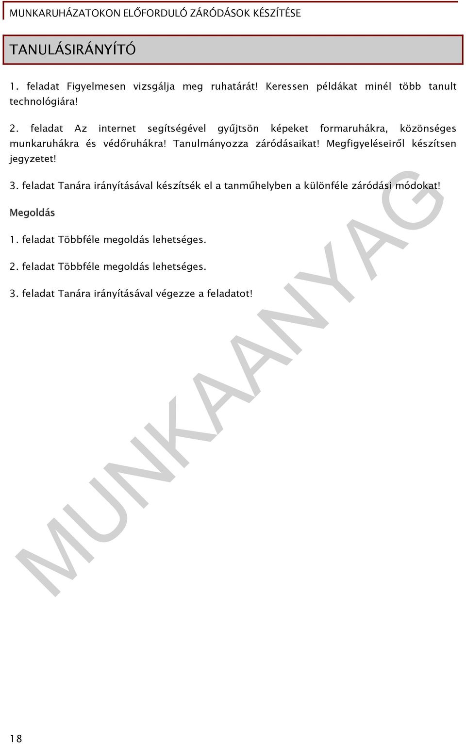 Megfigyeléseiről készítsen jegyzetet! 3. feladat Tanára irányításával készítsék el a tanműhelyben a különféle záródási módokat!