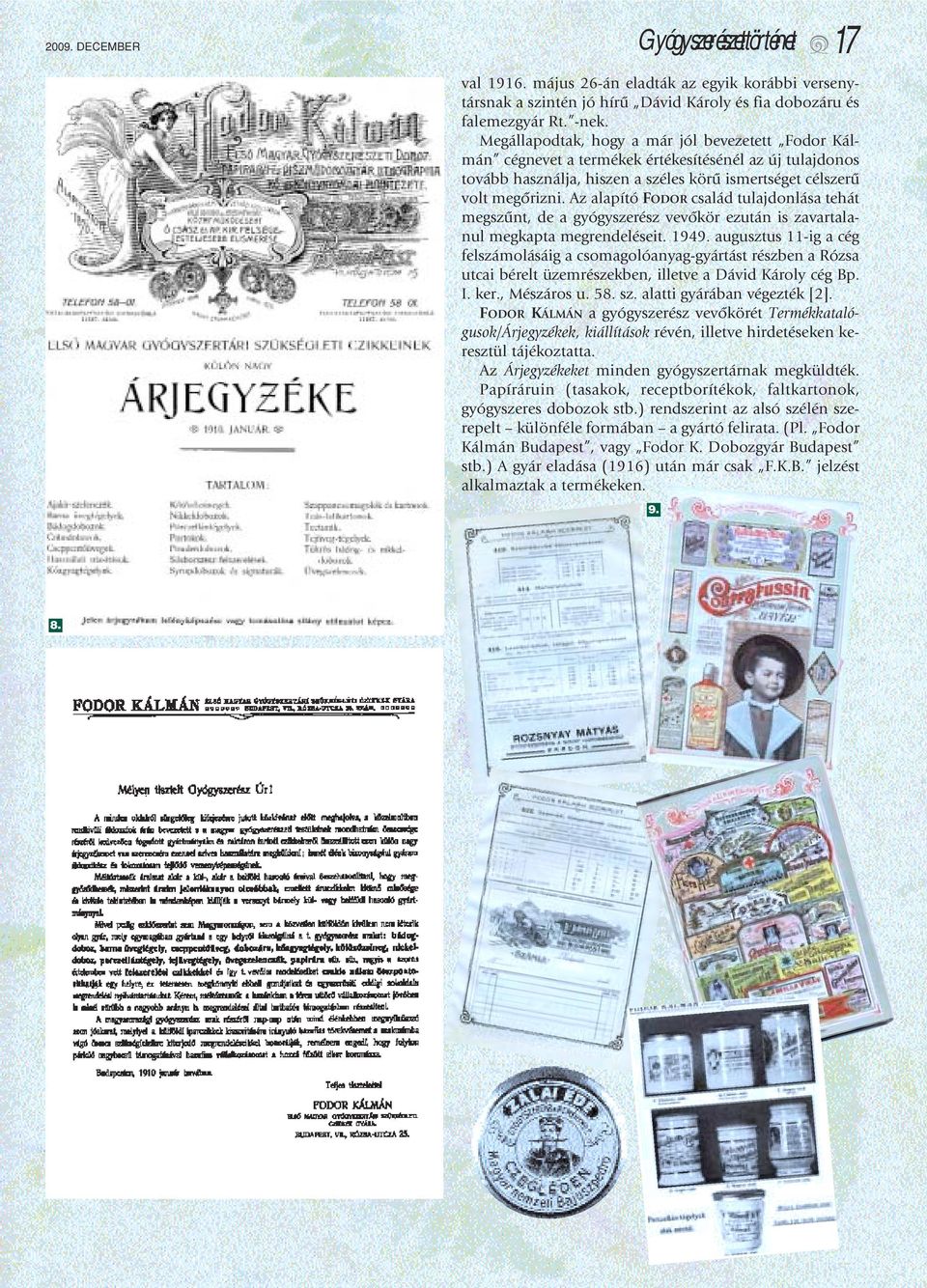 Az alapító FODOR család tulajdonlása tehát megszûnt, de a gyógyszerész vevôkör ezután is zavartalanul megkapta megrendeléseit. 1949.