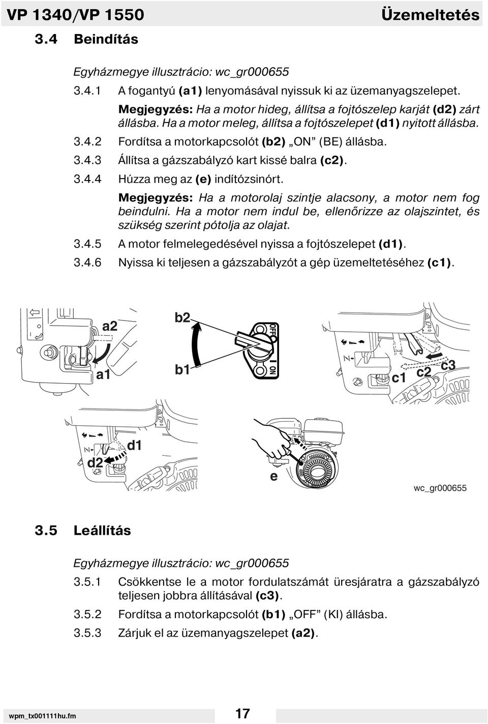 3.4.4 Húzza meg az (e) ind tózsinórt. Megjegyzés: Ha a motorolaj szintje alacsony, a motor nem fog beindulni. Ha a motor nem indul be, ellen rizze az olajszintet, és szükség szerint pótolja az olajat.