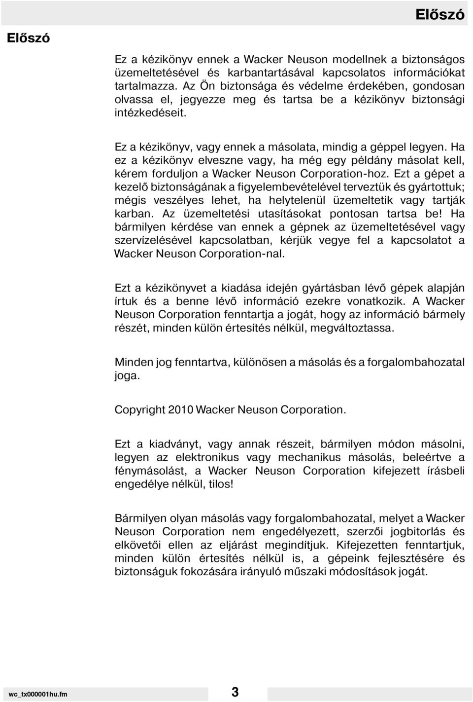 Ha ez a kézikönyv elveszne vagy, ha még egy példány másolat kell, kérem forduljon a Wacker Neuson Corporation-hoz.