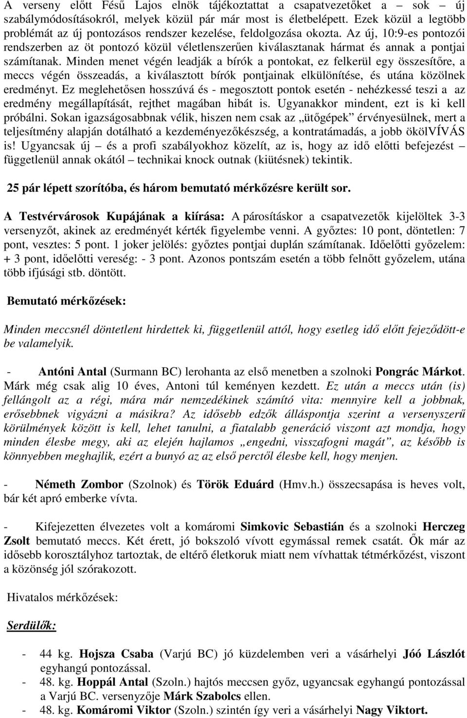 Az új, 10:9-es pontozói rendszerben az öt pontozó közül véletlenszerűen kiválasztanak hármat és annak a pontjai számítanak.