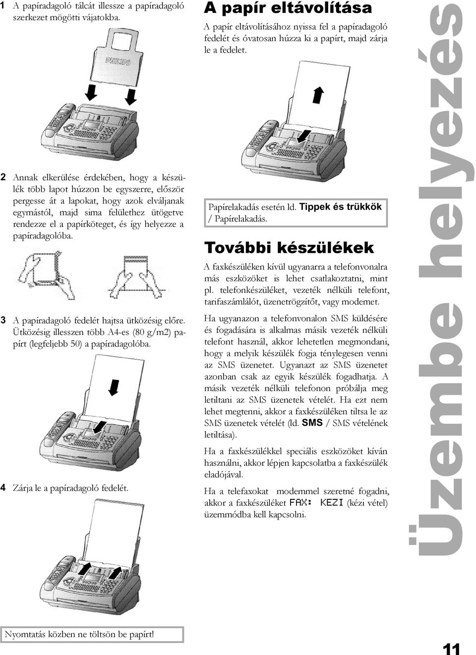 és így helyezze a papíradagolóba. 3 A papíradagoló fedelét hajtsa ütközésig előre. Ütközésig illesszen több A4-es (80 g/m2) papírt (legfeljebb 50) a papíradagolóba. 4 Zárja le a papíradagoló fedelét.