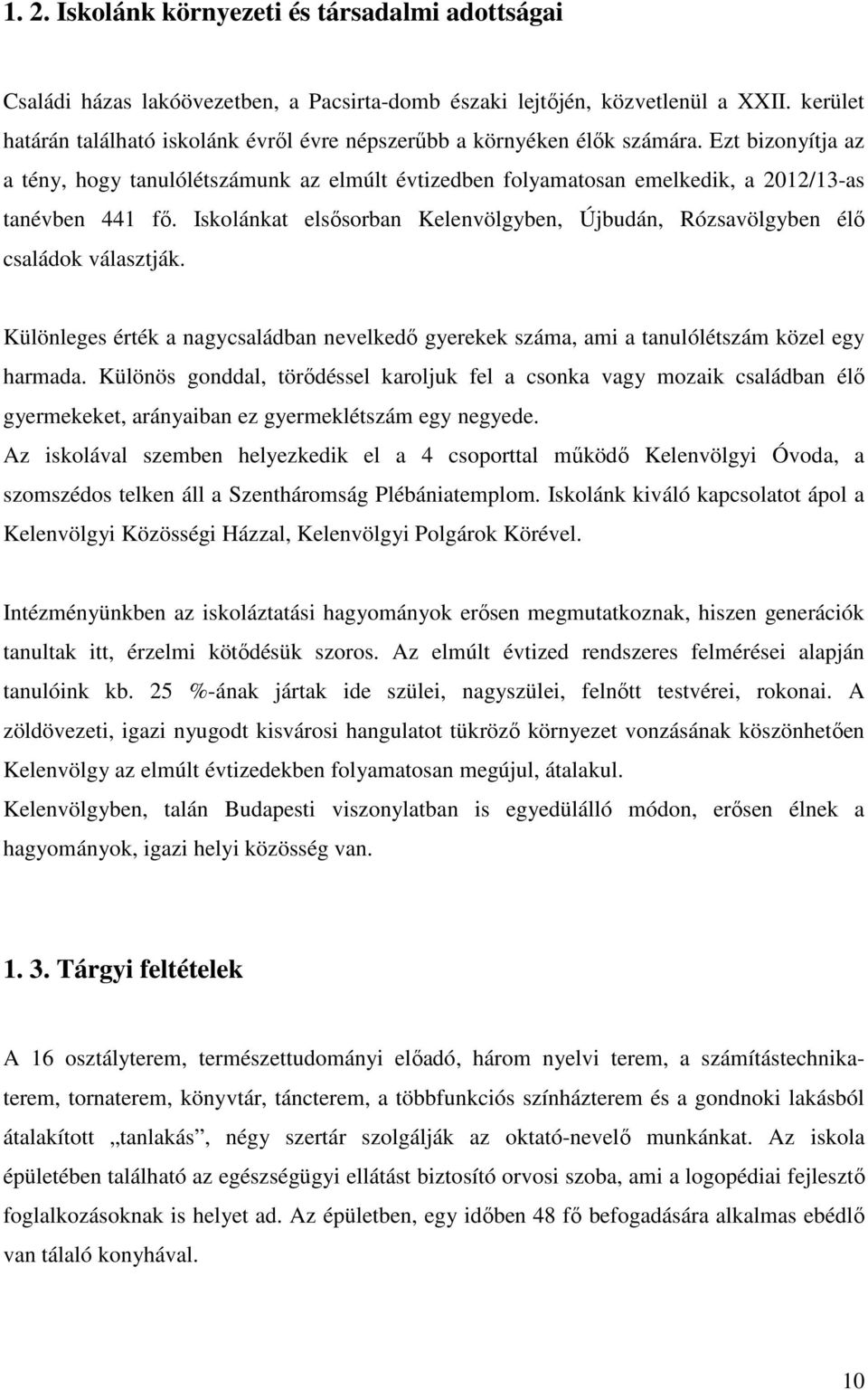 Ezt bizonyítja az a tény, hogy tanulólétszámunk az elmúlt évtizedben folyamatosan emelkedik, a 2012/13-as tanévben 441 fő.