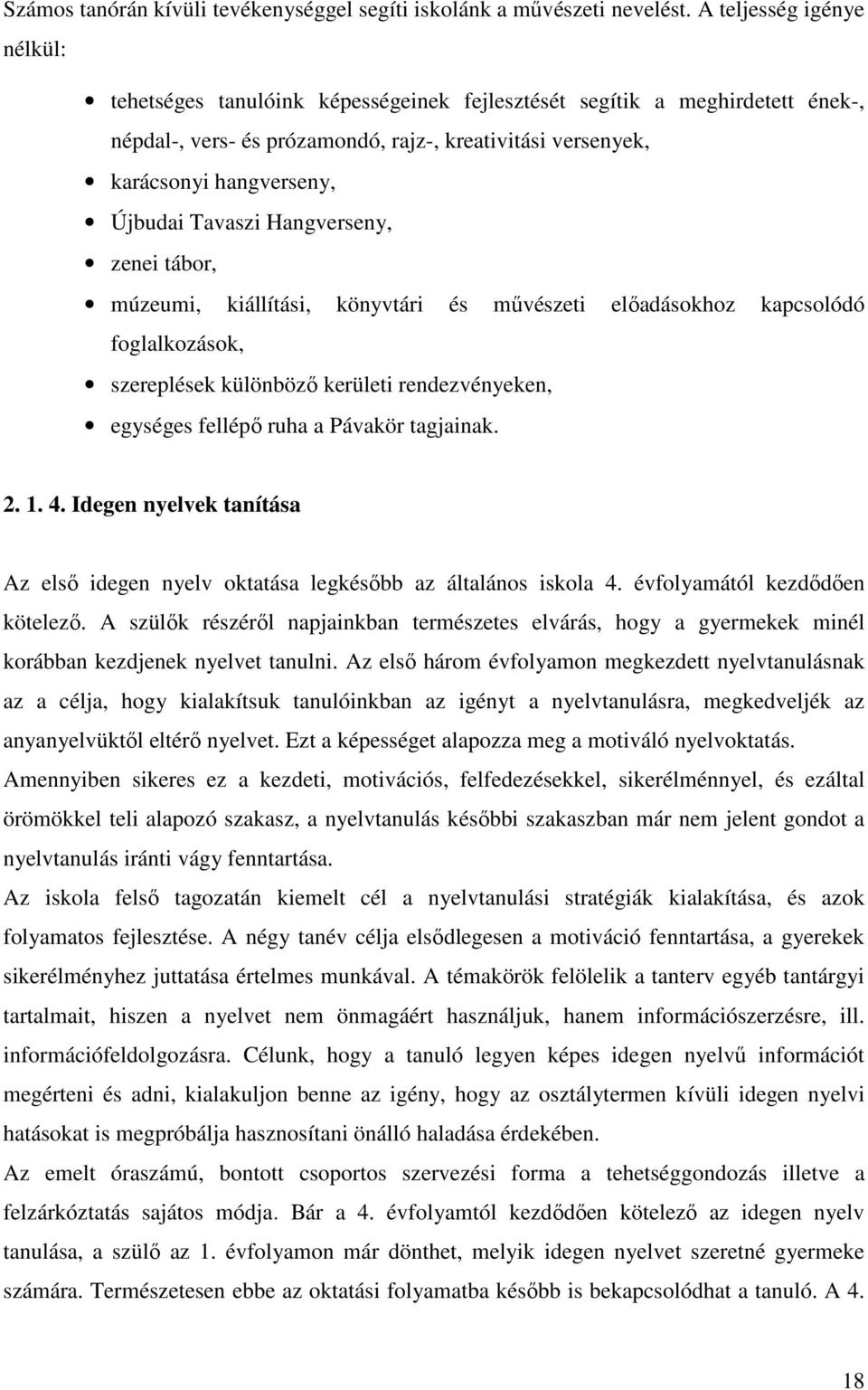 Tavaszi Hangverseny, zenei tábor, múzeumi, kiállítási, könyvtári és művészeti előadásokhoz kapcsolódó foglalkozások, szereplések különböző kerületi rendezvényeken, egységes fellépő ruha a Pávakör