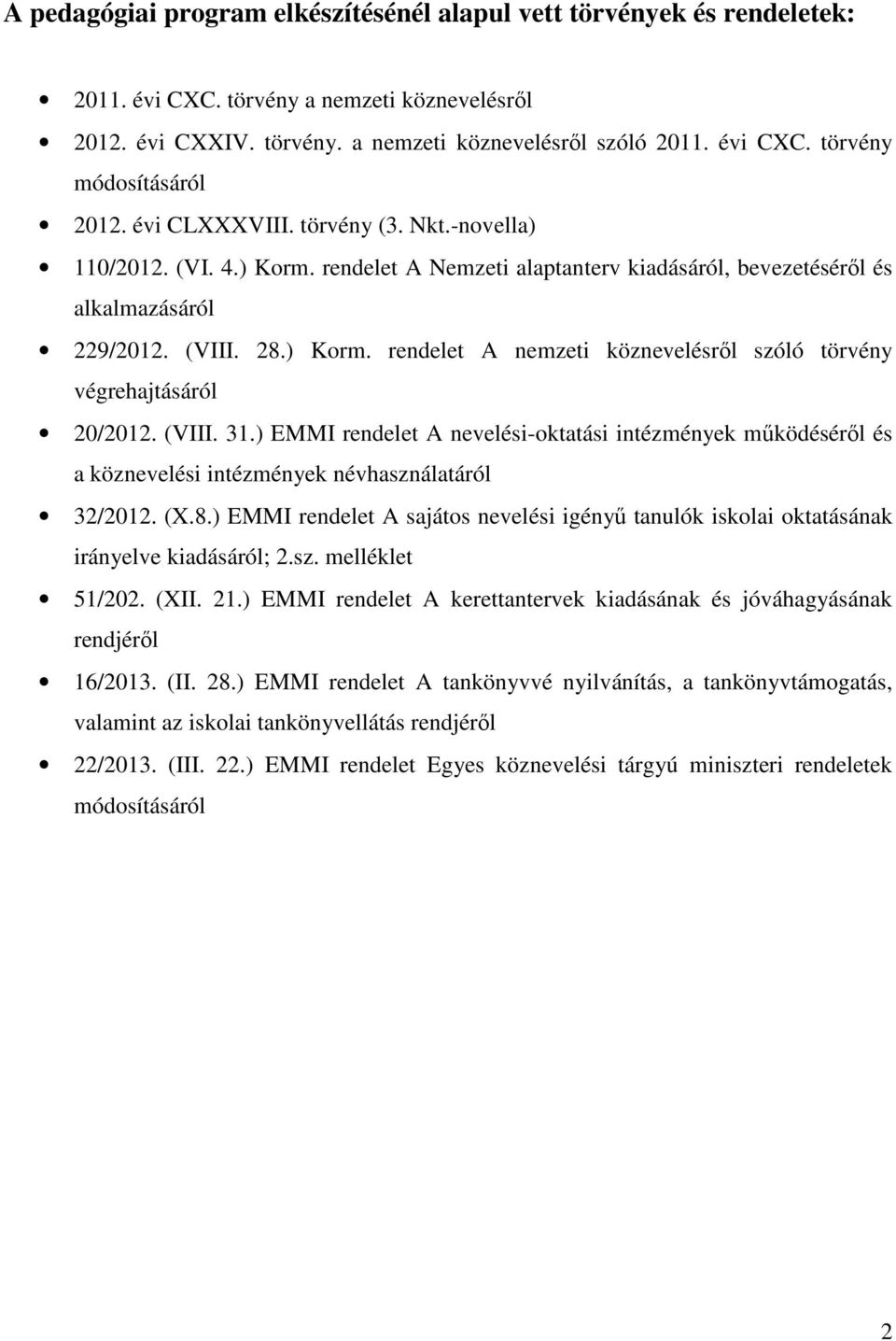 (VIII. 31.) EMMI rendelet A nevelési-oktatási intézmények működéséről és a köznevelési intézmények névhasználatáról 32/2012. (X.8.