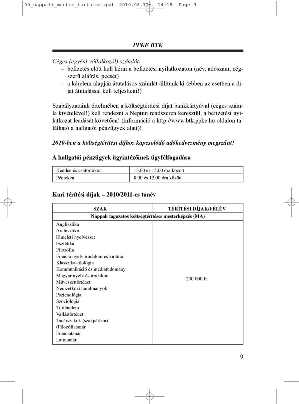 ki (ebben az esetben a díjat átutalással kell teljesíteni!) Szabályzataink értelmében a költségtérítési díjat bankkártyával (céges számla kivételével!