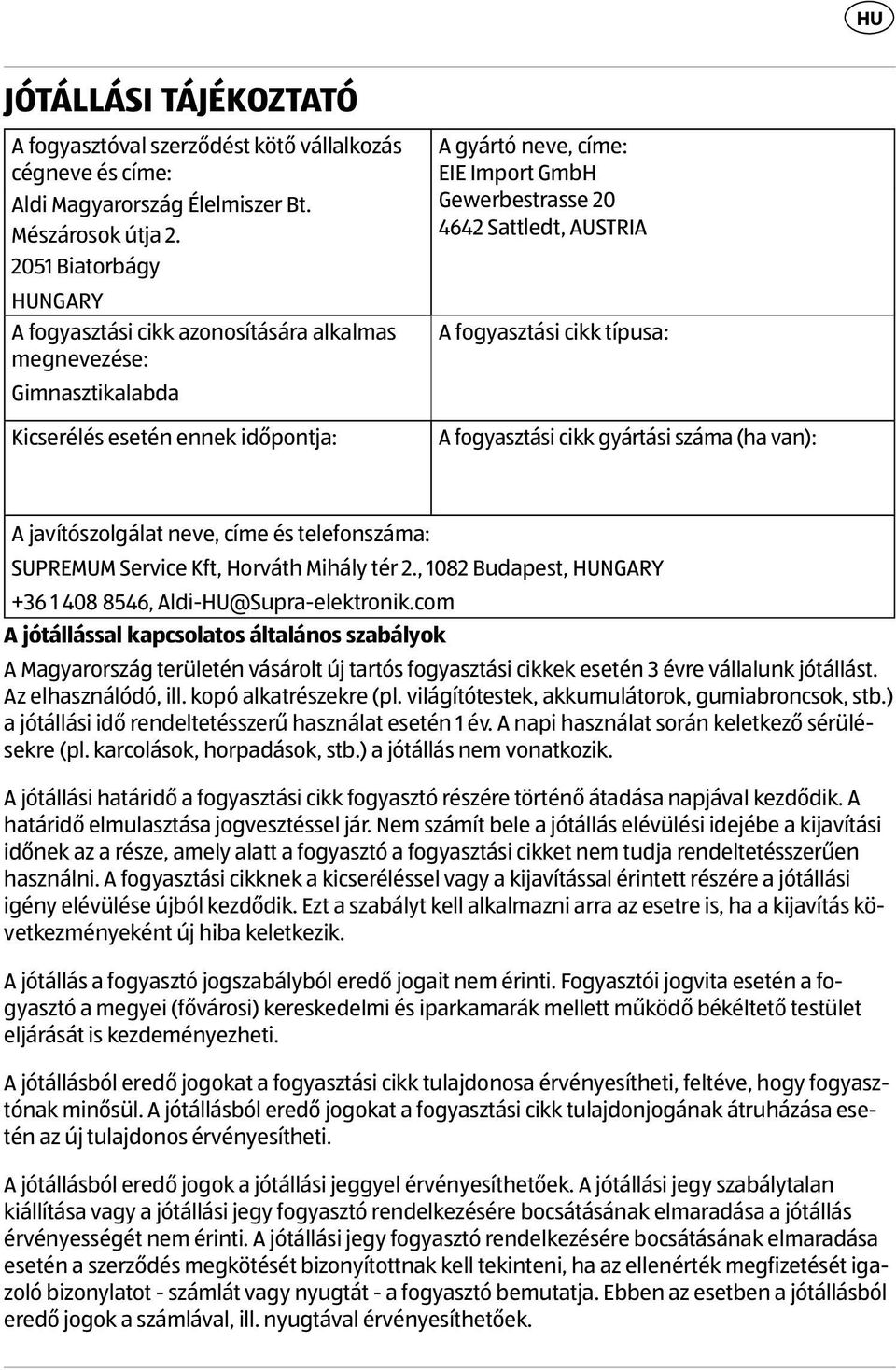 Sattledt, AUSTRIA A fogyasztási cikk típusa: A fogyasztási cikk gyártási száma (ha van): A javítószolgálat neve, címe és telefonszáma: SUPREMUM Service Kft, Horváth Mihály tér 2.