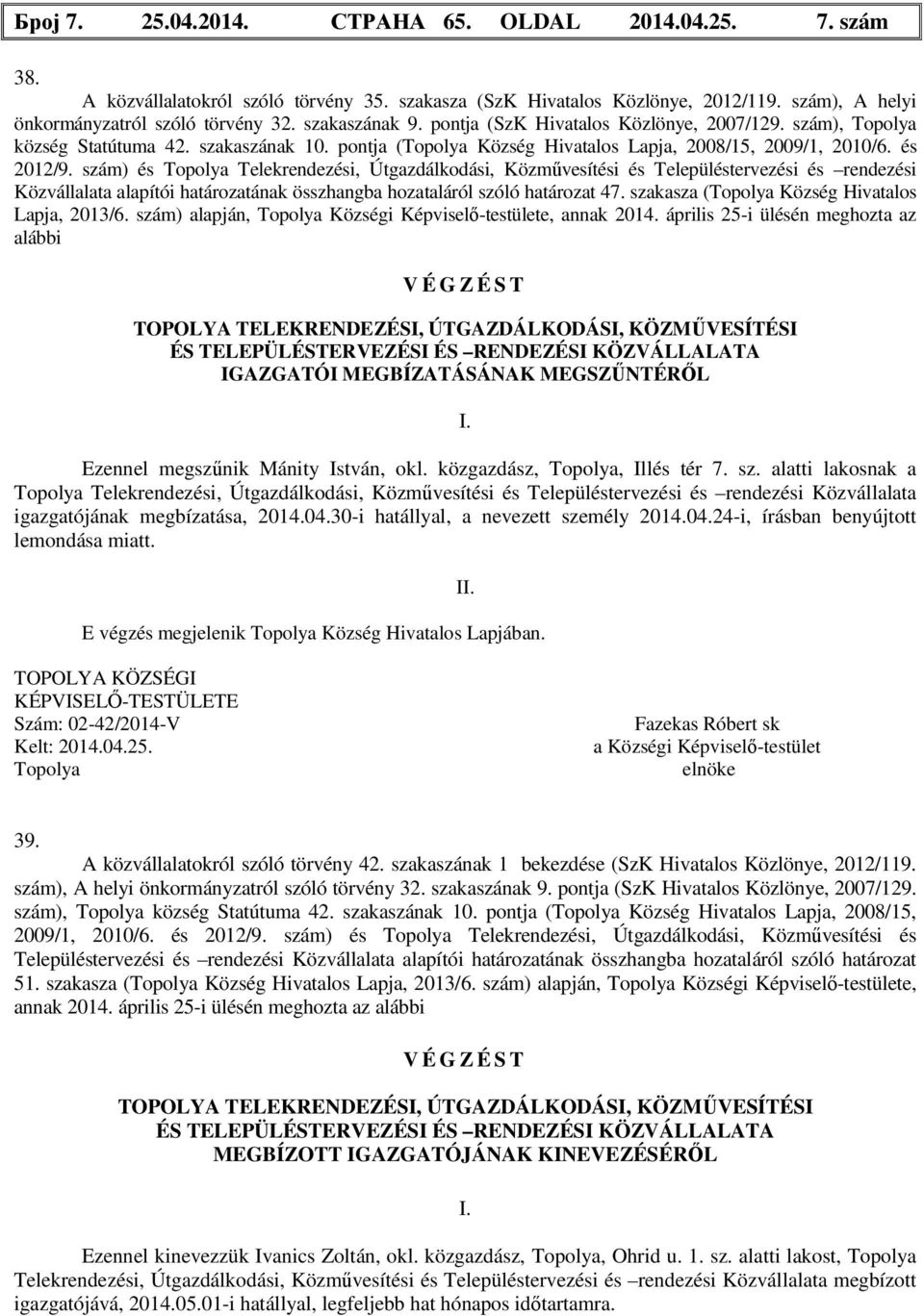 szám) és Topolya Telekrendezési, Útgazdálkodási, Közművesítési és Településtervezési és rendezési Közvállalata alapítói határozatának összhangba hozataláról szóló határozat 47.