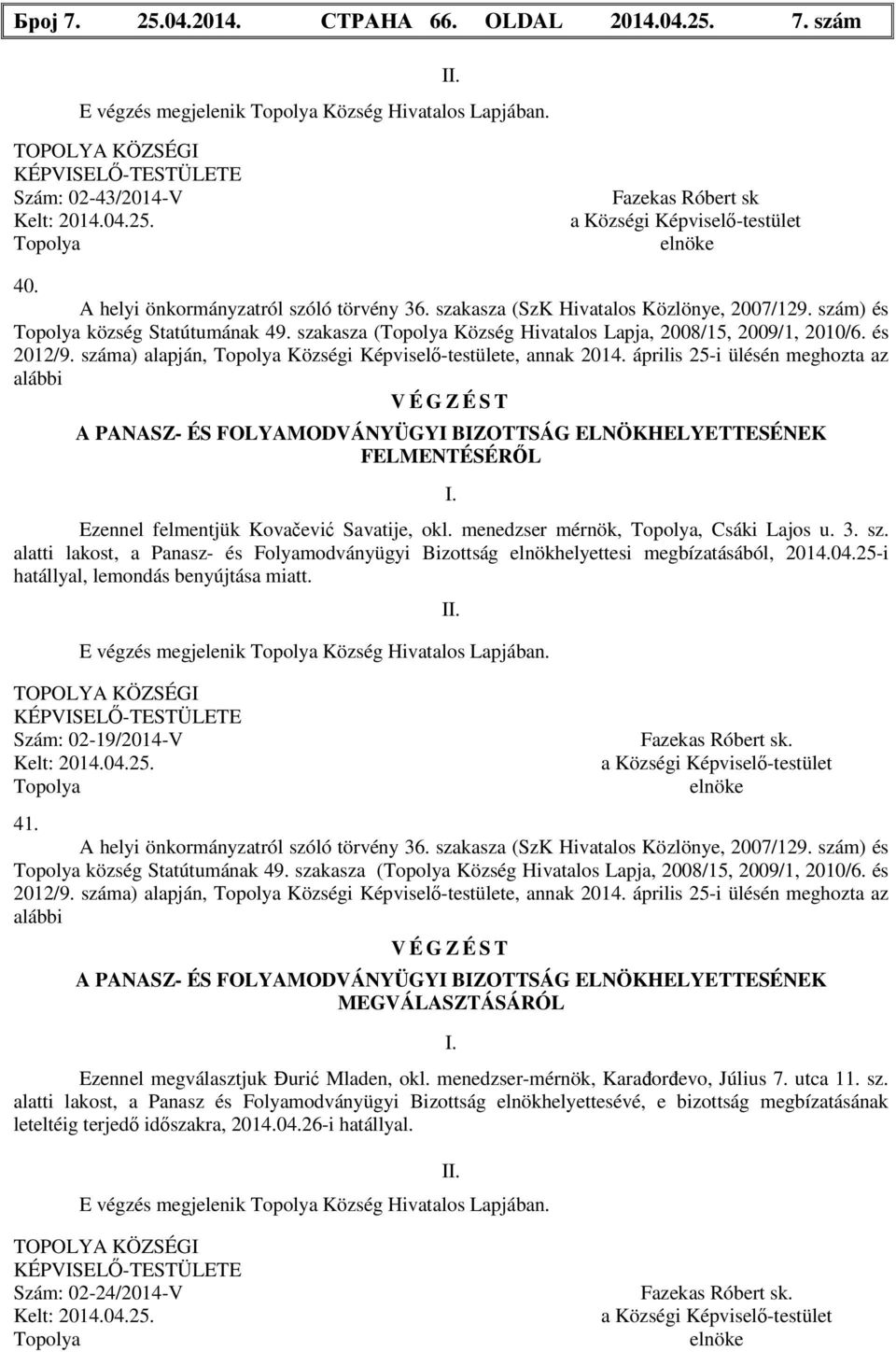 és 2012/9. száma) alapján, Topolya Községi Képviselő-testülete, annak 2014.