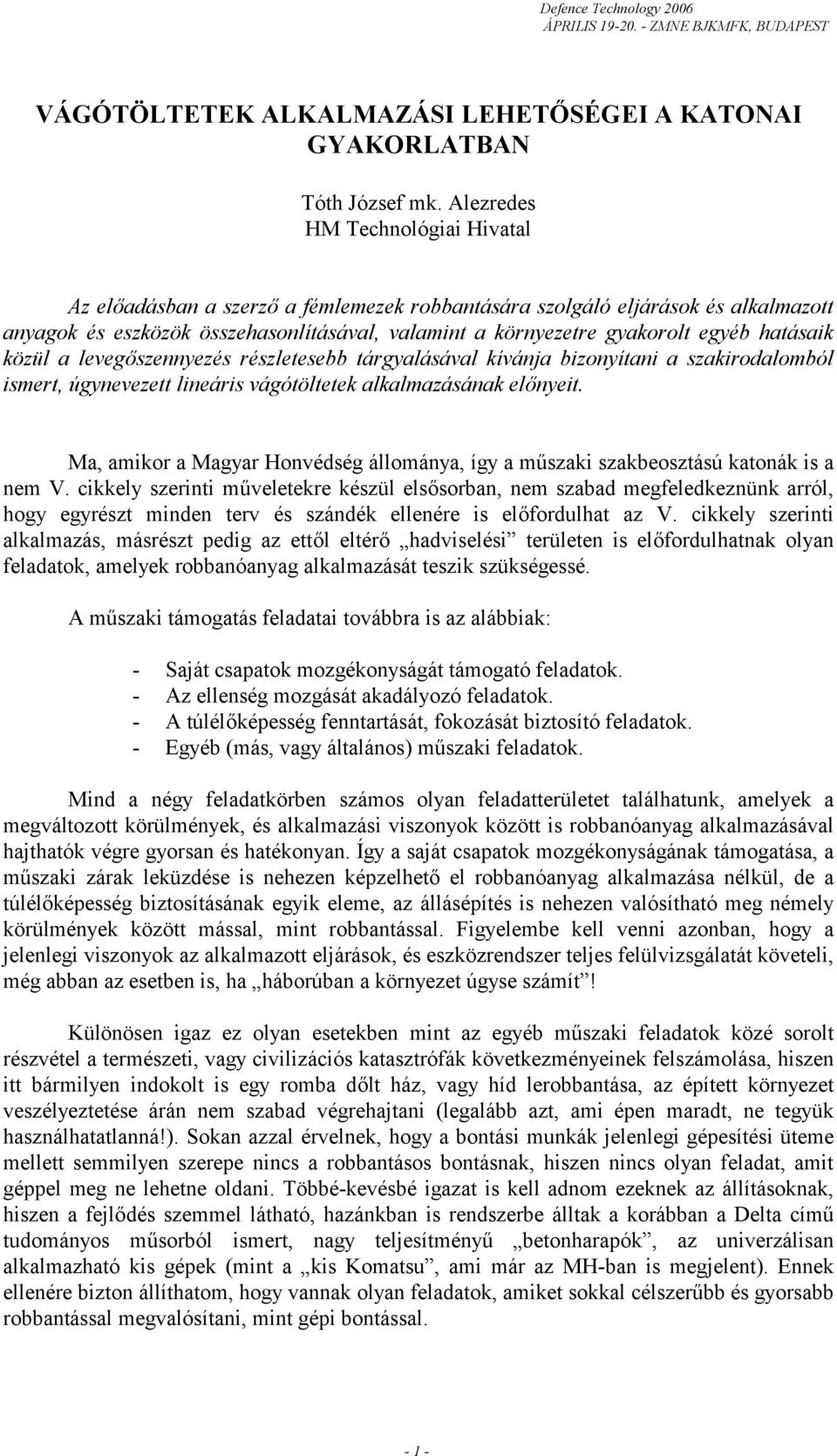 hatásaik közül a levegőszennyezés részletesebb tárgyalásával kívánja bizonyítani a szakirodalomból ismert, úgynevezett lineáris vágótöltetek alkalmazásának előnyeit.