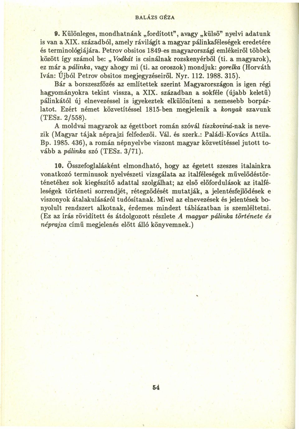 az oroszok) mondjuk: gorelka (Horváth Iván: Újból Petrov obsitos megjegyzéseiről. Nyr. 112. 1988. 315).